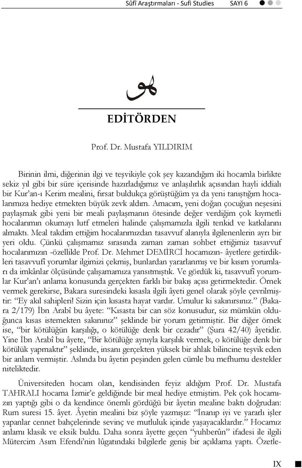 an-ı Kerim mealini, fırsat buldukça görüştüğüm ya da yeni tanıştığım hocalarımıza hediye etmekten büyük zevk aldım.