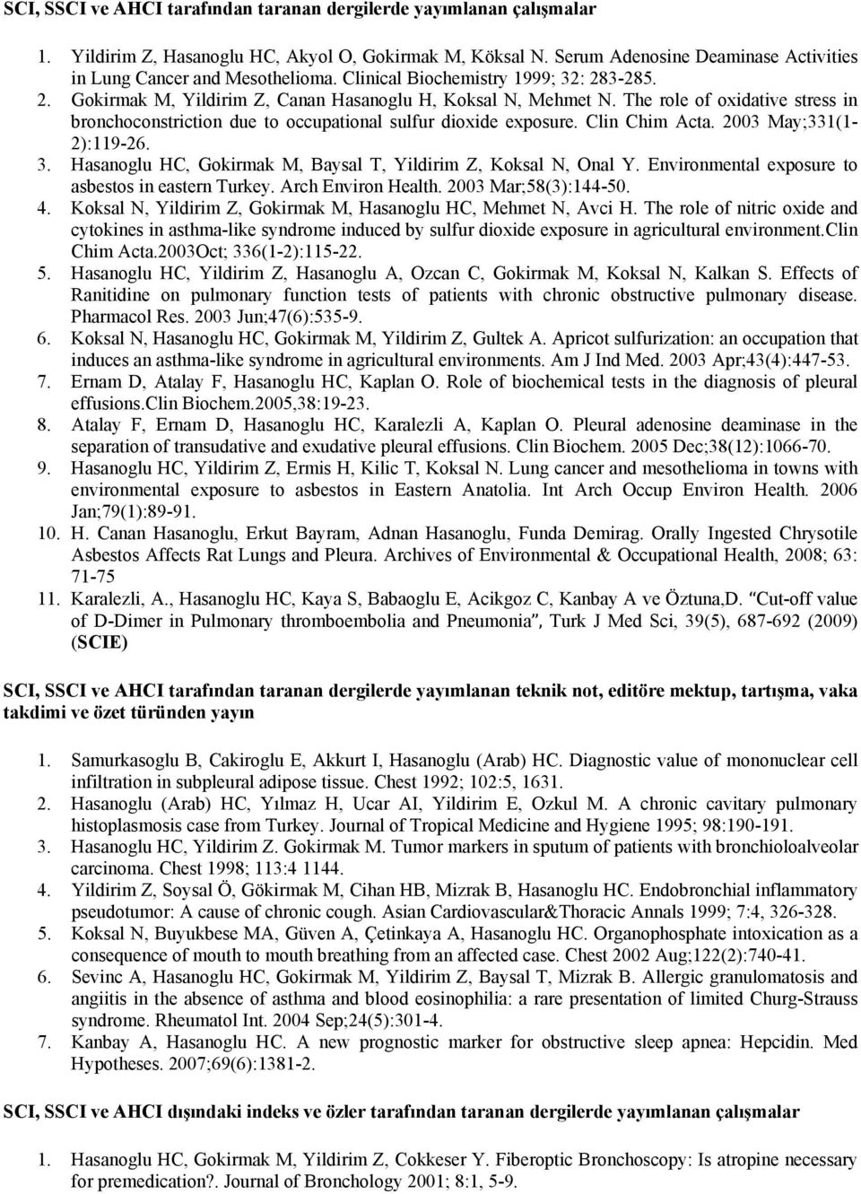 The role of oxidative stress in bronchoconstriction due to occupational sulfur dioxide exposure. Clin Chim Acta. 2003 May;331(1-2):119-26. 3.