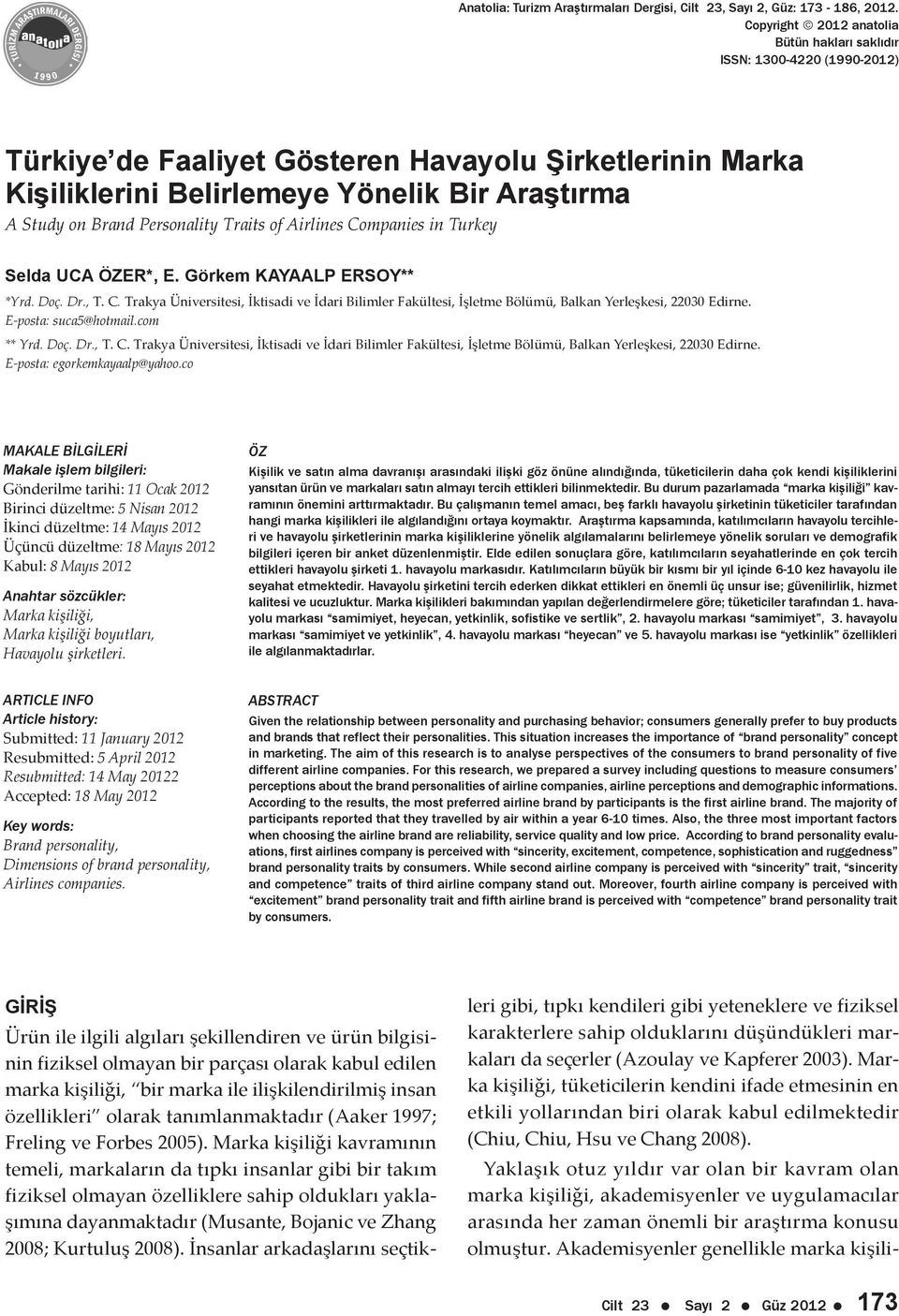 Personality Traits of Airlines Companies in Turkey Selda UCA ÖZER*, E. Görkem KAYAALP ERSOY** *Yrd. Doç. Dr., T. C. Trakya Üniversitesi, İktisadi ve İdari Bilimler Fakültesi, İşletme Bölümü, Balkan Yerleşkesi, 22030 Edirne.