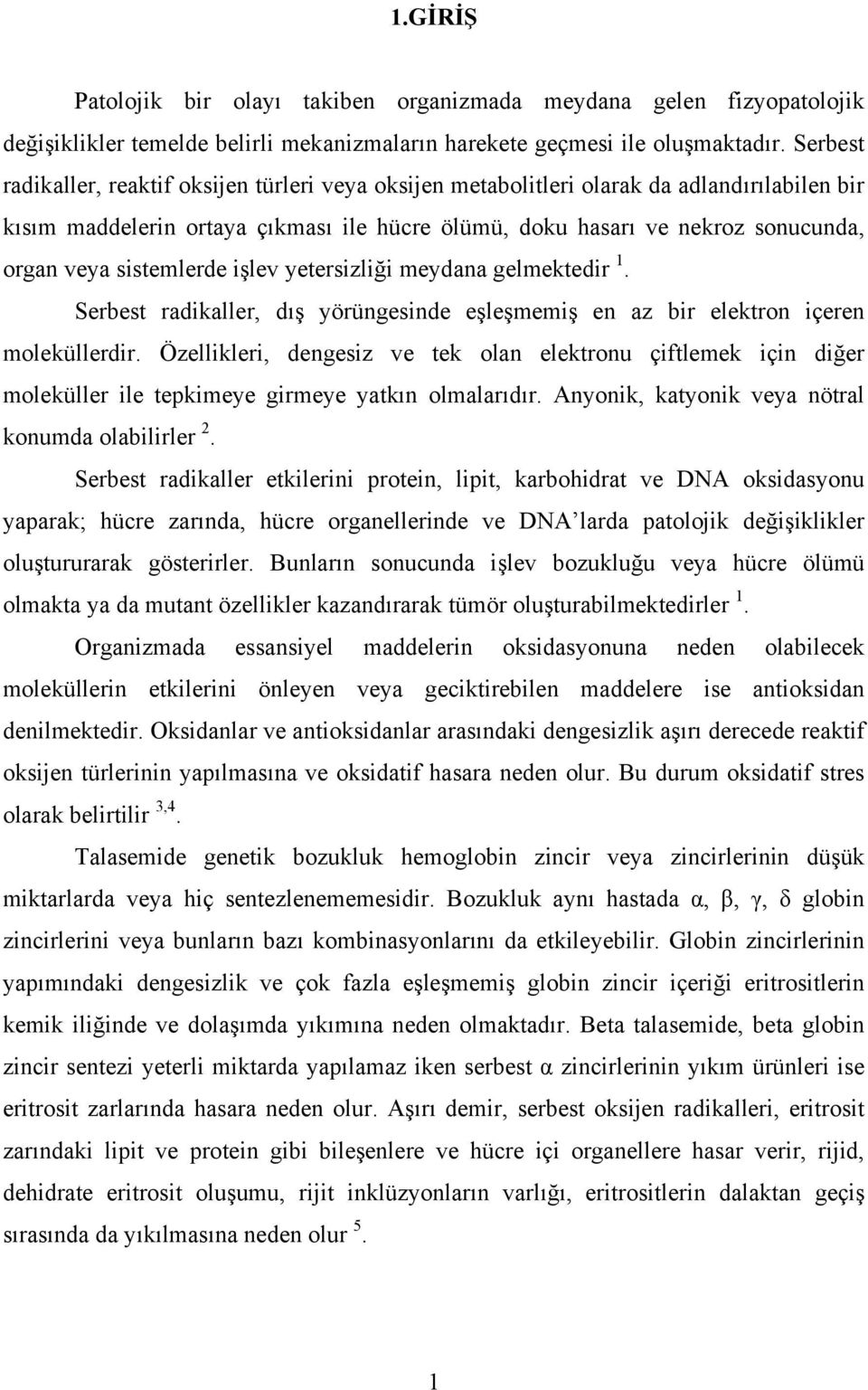 sistemlerde işlev yetersizliği meydana gelmektedir 1. Serbest radikaller, dış yörüngesinde eşleşmemiş en az bir elektron içeren moleküllerdir.