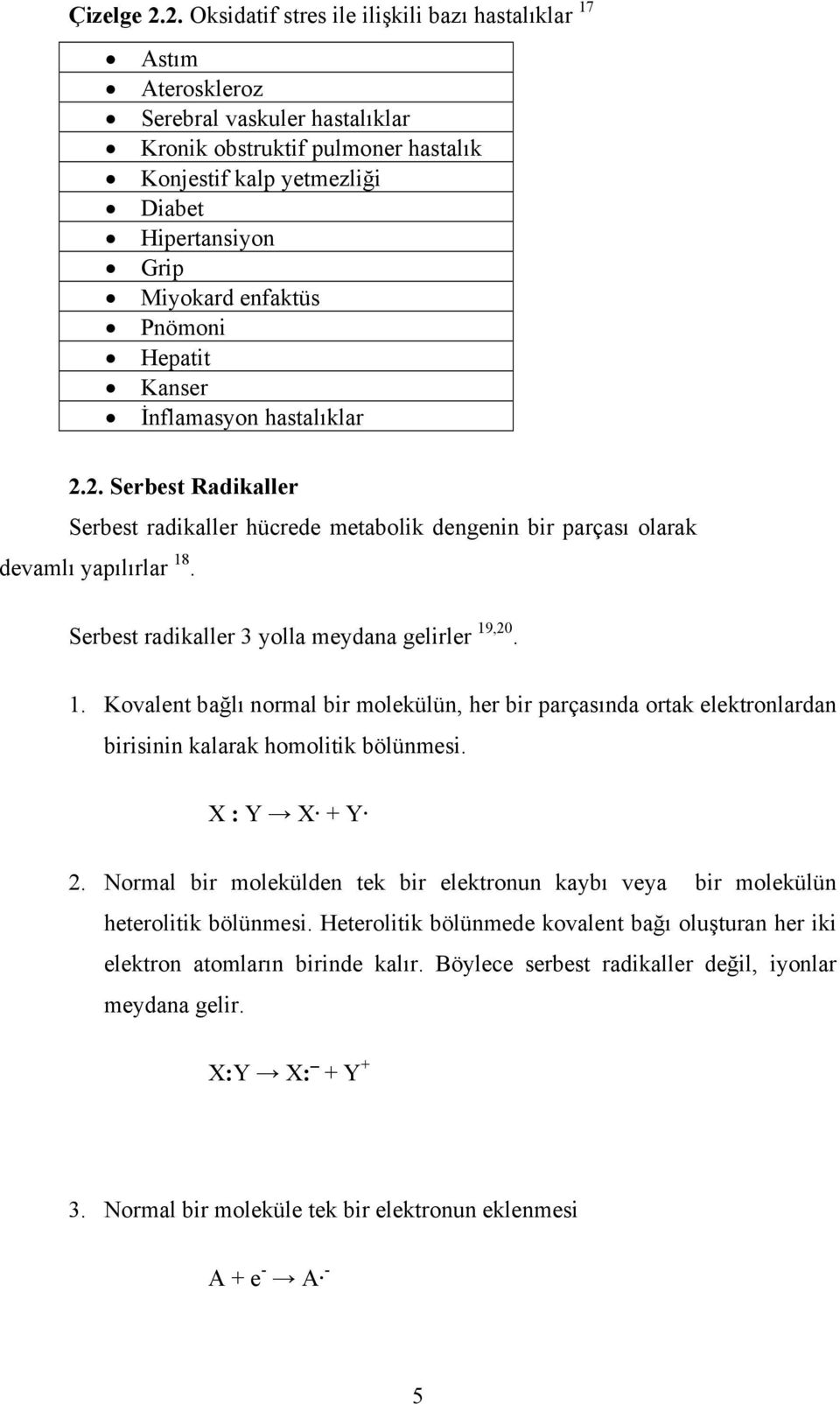 enfaktüs Pnömoni Hepatit Kanser İnflamasyon hastalıklar 2.2. Serbest Radikaller Serbest radikaller hücrede metabolik dengenin bir parçası olarak devamlı yapılırlar 18.