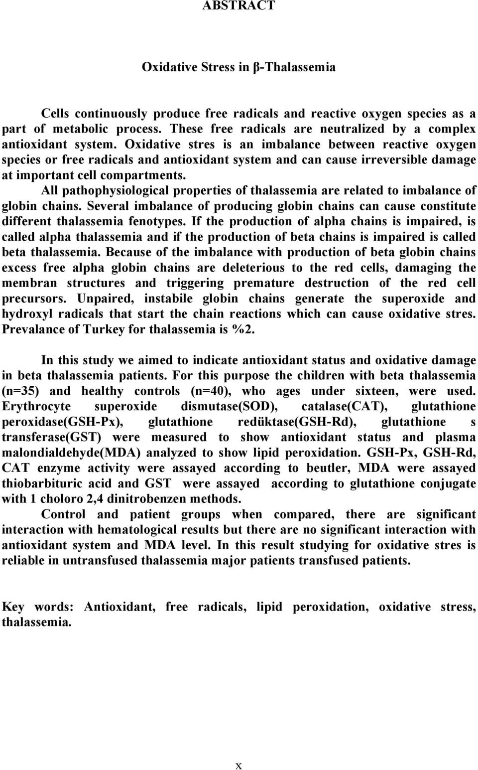 Oxidative stres is an imbalance between reactive oxygen species or free radicals and antioxidant system and can cause irreversible damage at important cell compartments.