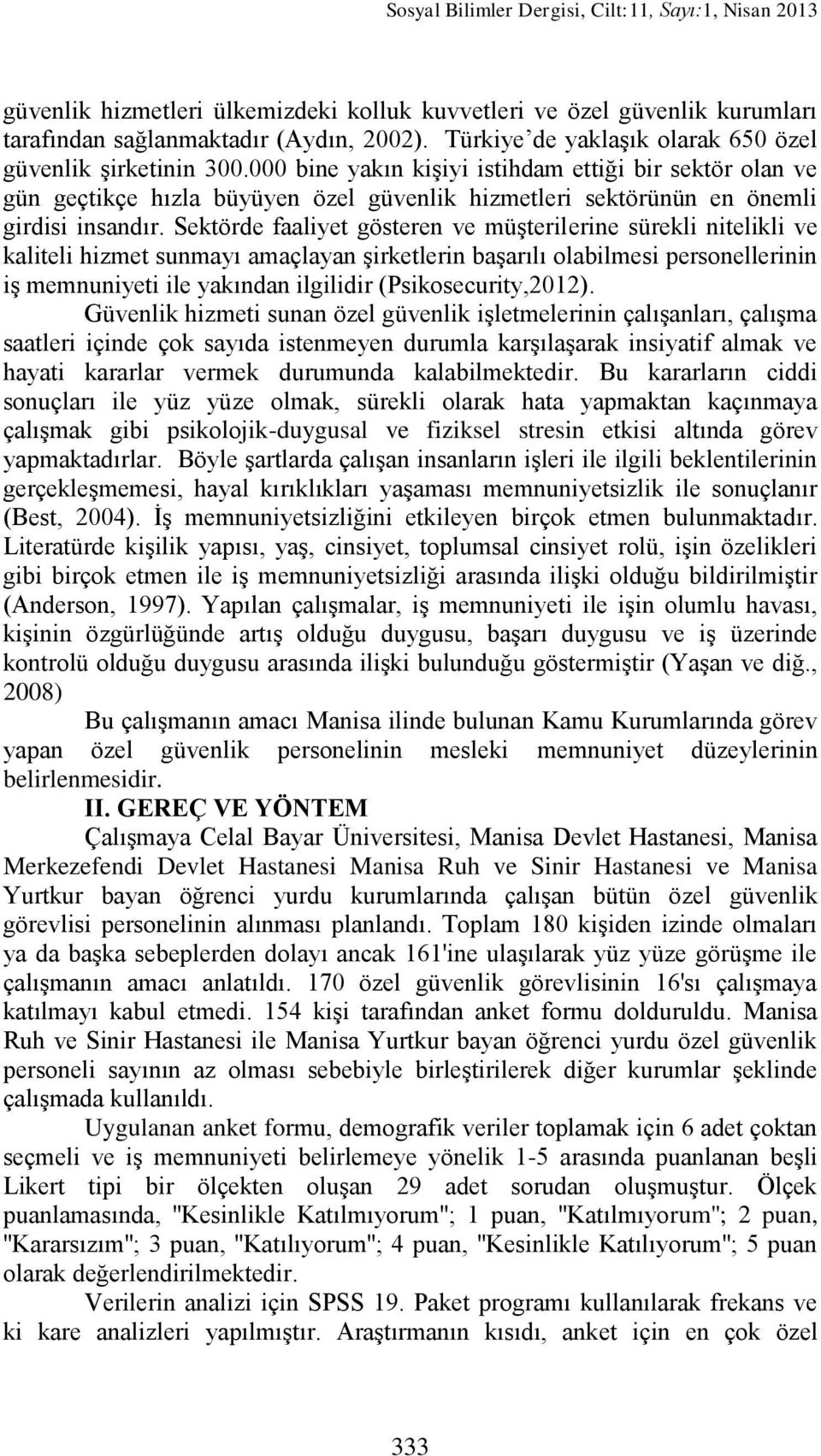 000 bine yakın kiģiyi istihdam ettiği bir sektör olan ve gün geçtikçe hızla büyüyen özel güvenlik hizmetleri sektörünün en önemli girdisi insandır.