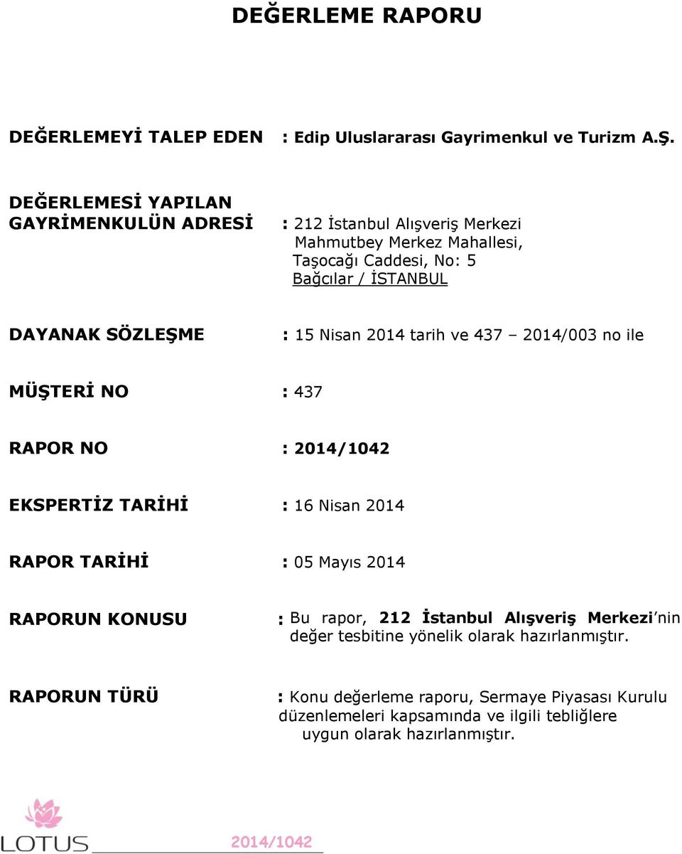 SÖZLEŞME : 15 Nisan 2014 tarih ve 437 2014/003 no ile MÜŞTERİ NO : 437 RAPOR NO : EKSPERTİZ TARİHİ : 16 Nisan 2014 RAPOR TARİHİ : 05 Mayıs 2014 RAPORUN