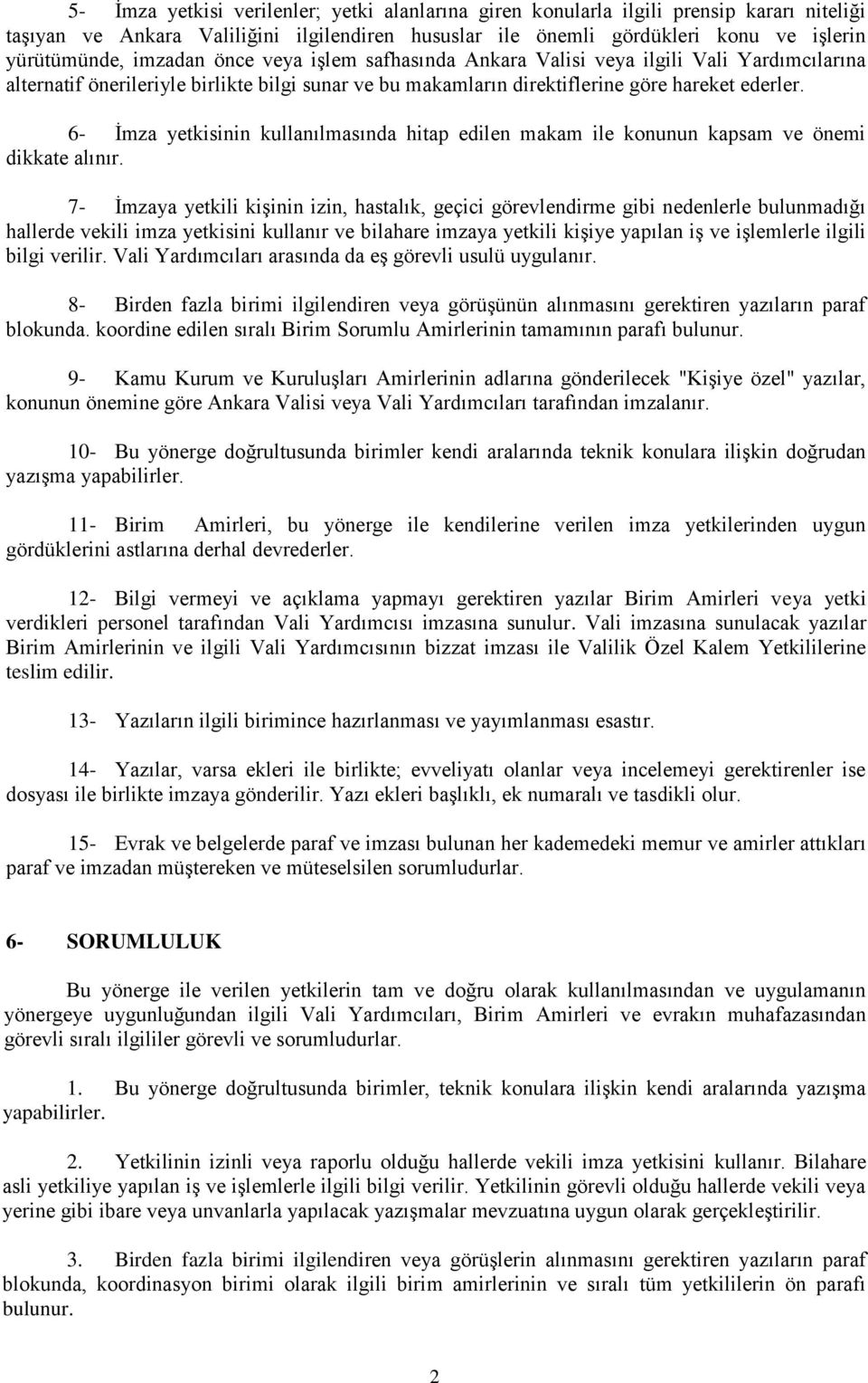 6- İmza yetkisinin kullanılmasında hitap edilen makam ile konunun kapsam ve önemi dikkate alınır.