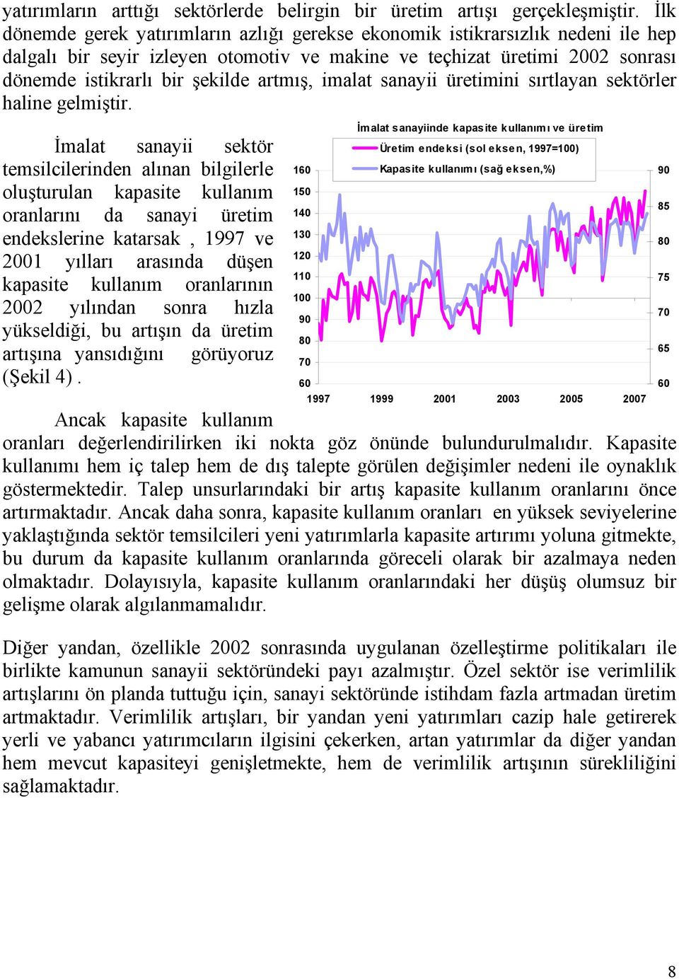 artmış, imalat sanayii üretimini sırtlayan sektörler haline gelmiştir.