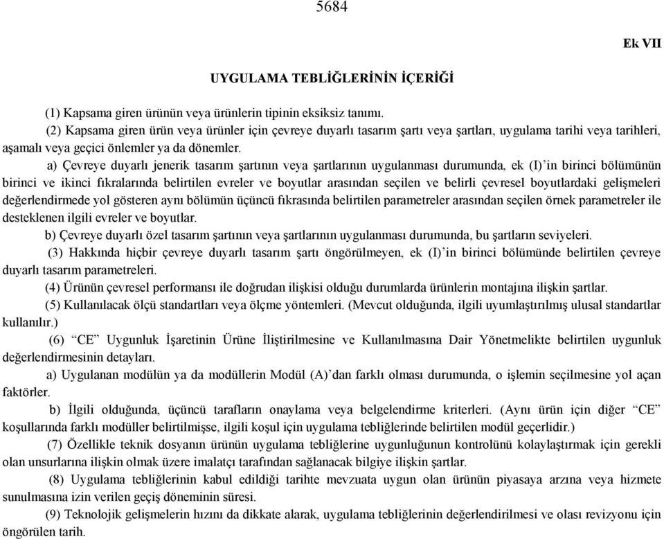 a) Çevreye duyarlı jenerik tasarım şartının veya şartlarının uygulanması durumunda, ek (I) in birinci bölümünün birinci ve ikinci fıkralarında belirtilen evreler ve boyutlar arasından seçilen ve