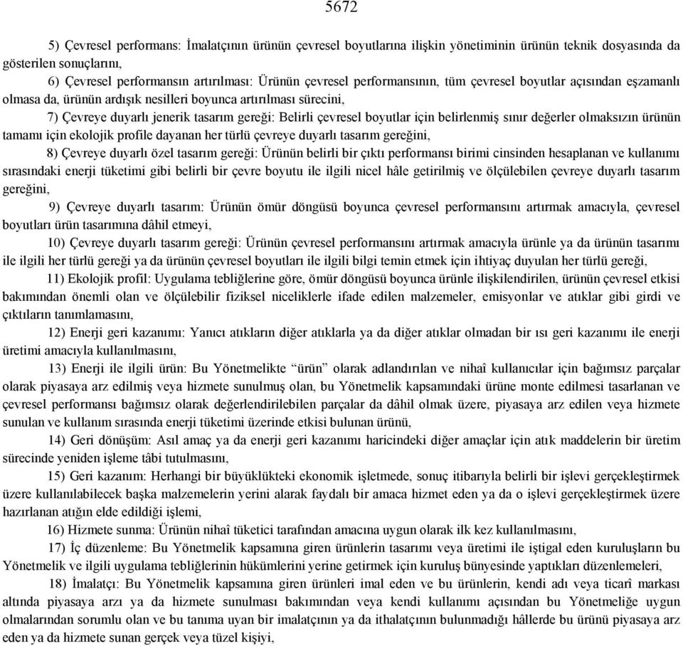 belirlenmiş sınır değerler olmaksızın ürünün tamamı için ekolojik profile dayanan her türlü çevreye duyarlı tasarım gereğini, 8) Çevreye duyarlı özel tasarım gereği: Ürünün belirli bir çıktı