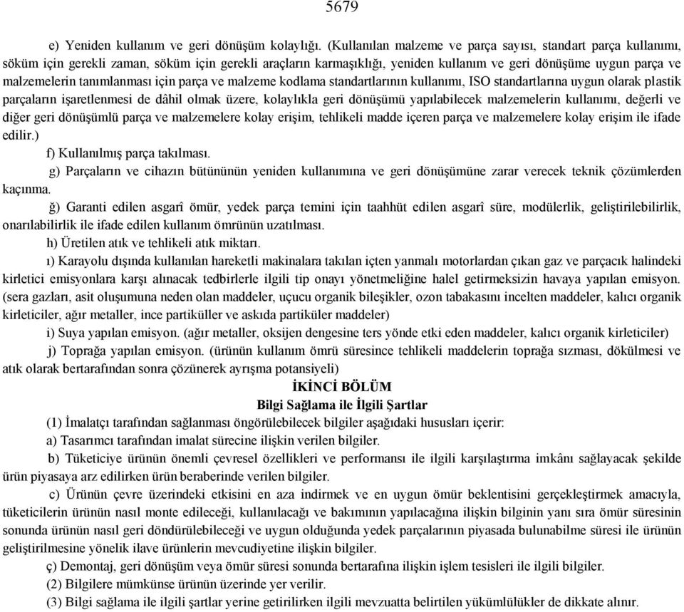 tanımlanması için parça ve malzeme kodlama standartlarının kullanımı, ISO standartlarına uygun olarak plastik parçaların işaretlenmesi de dâhil olmak üzere, kolaylıkla geri dönüşümü yapılabilecek