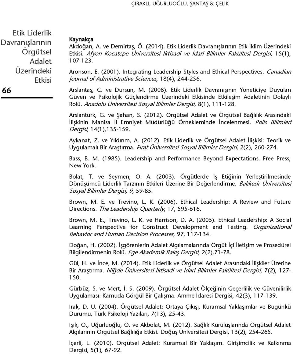 Davranışının Yöneticiye Duyulan Güven ve Psikolojik Güçlendirme nde Etkileşim inin Dolaylı Rolü. Anadolu Üniversitesi Sosyal Bilimler Dergisi, 8(1), 111-128. Arslantürk, G. ve Şahan, S. (2012).