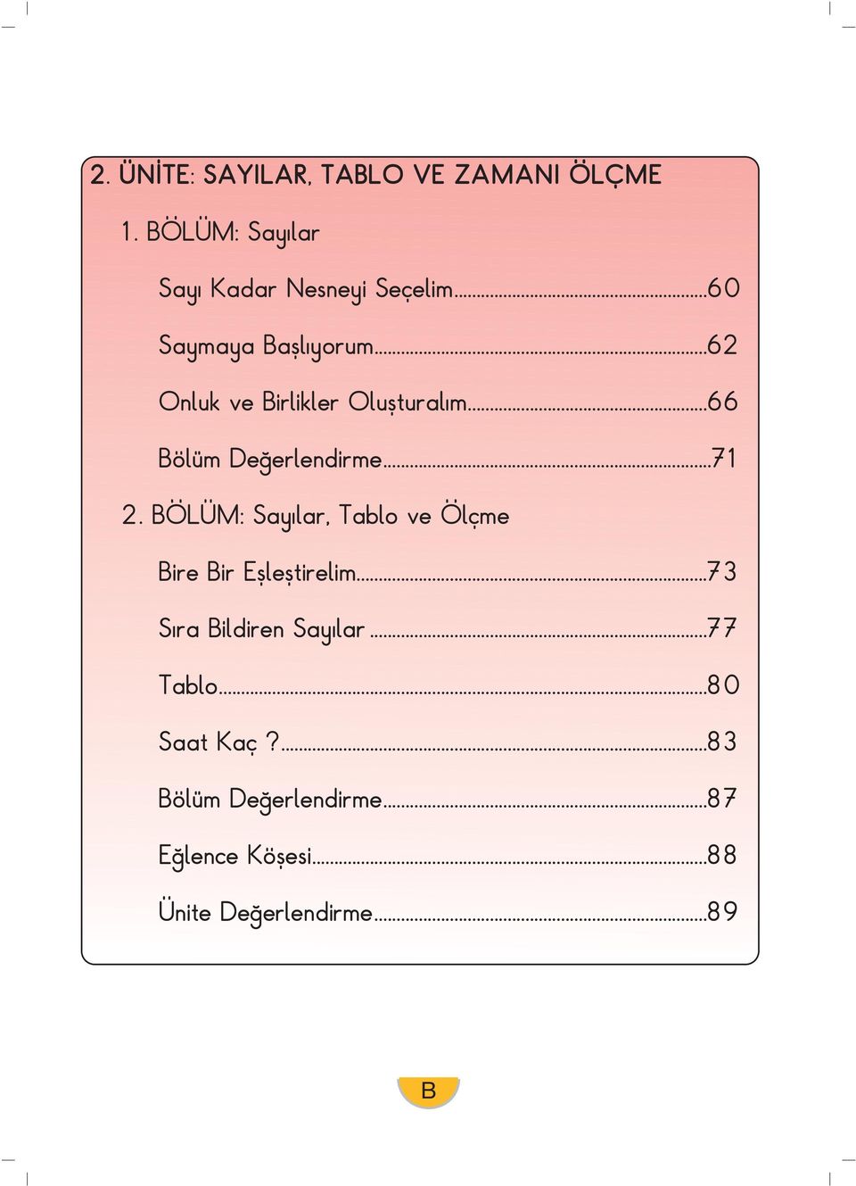 BÖLÜM: Say lar, Tablo ve Ölçme Bire Bir Efllefltirelim...73 Sıra Bildiren Sayılar...77 Tablo.