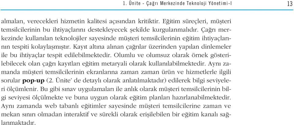 Ça r merkezinde kullan lan teknolojiler sayesinde müflteri temsilcilerinin e itim ihtiyaçlar - n n tespiti kolaylaflm flt r.