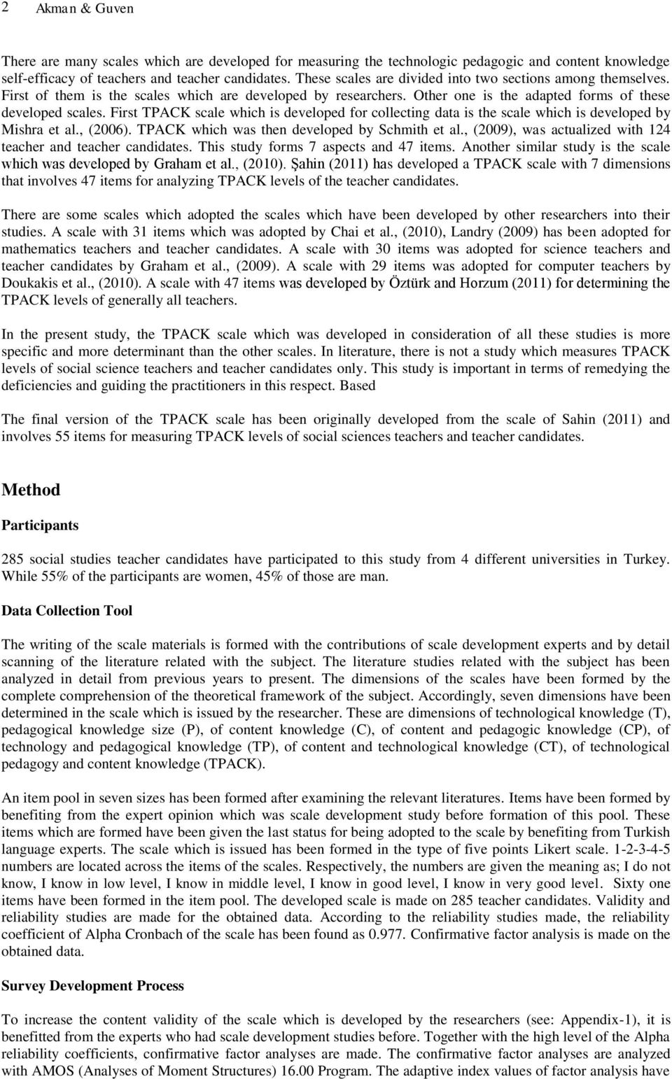 First TPACK scale which is developed for collecting data is the scale which is developed by Mishra et al., (2006). TPACK which was then developed by Schmith et al.