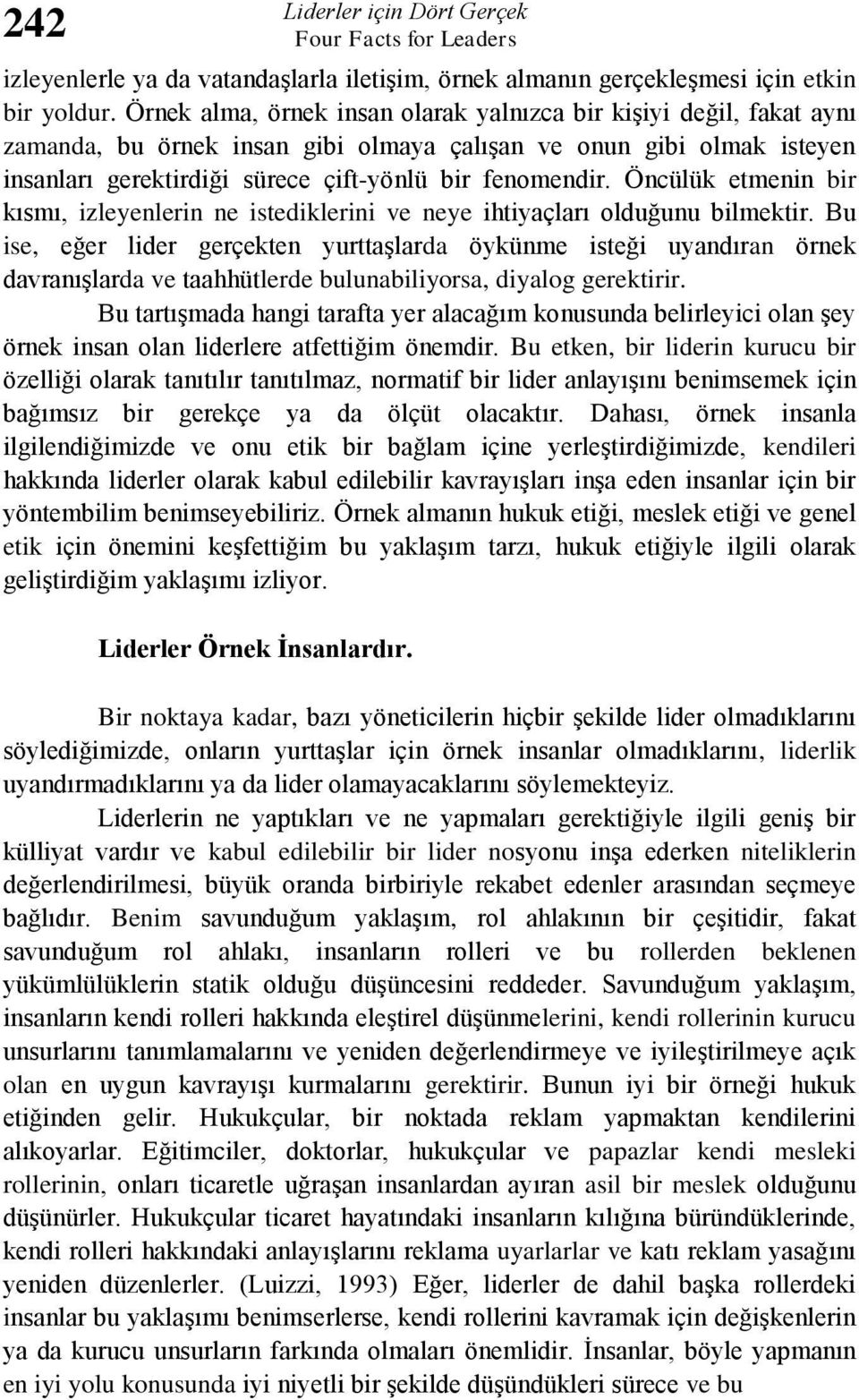 Öncülük etmenin bir kısmı, izleyenlerin ne istediklerini ve neye ihtiyaçları olduğunu bilmektir.