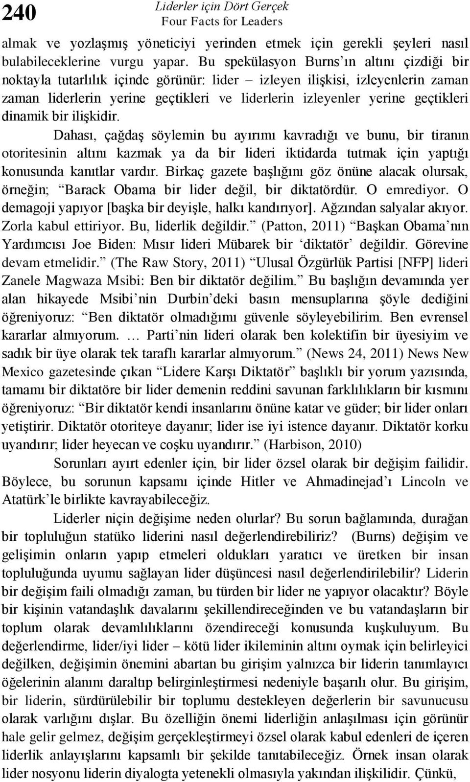 dinamik bir ilişkidir. Dahası, çağdaş söylemin bu ayırımı kavradığı ve bunu, bir tiranın otoritesinin altını kazmak ya da bir lideri iktidarda tutmak için yaptığı konusunda kanıtlar vardır.