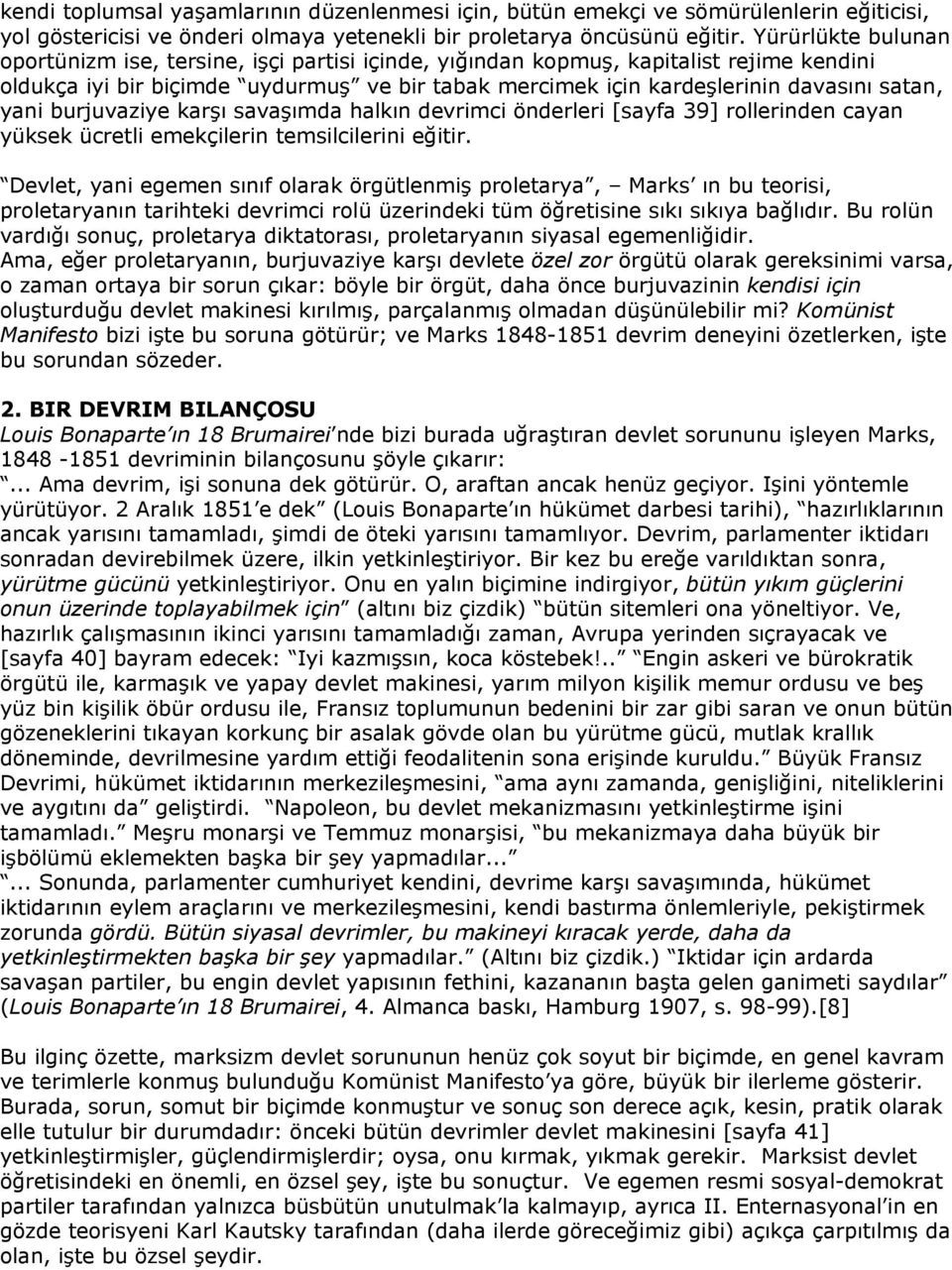 yani burjuvaziye karşı savaşımda halkın devrimci önderleri [sayfa 39] rollerinden cayan yüksek ücretli emekçilerin temsilcilerini eğitir.