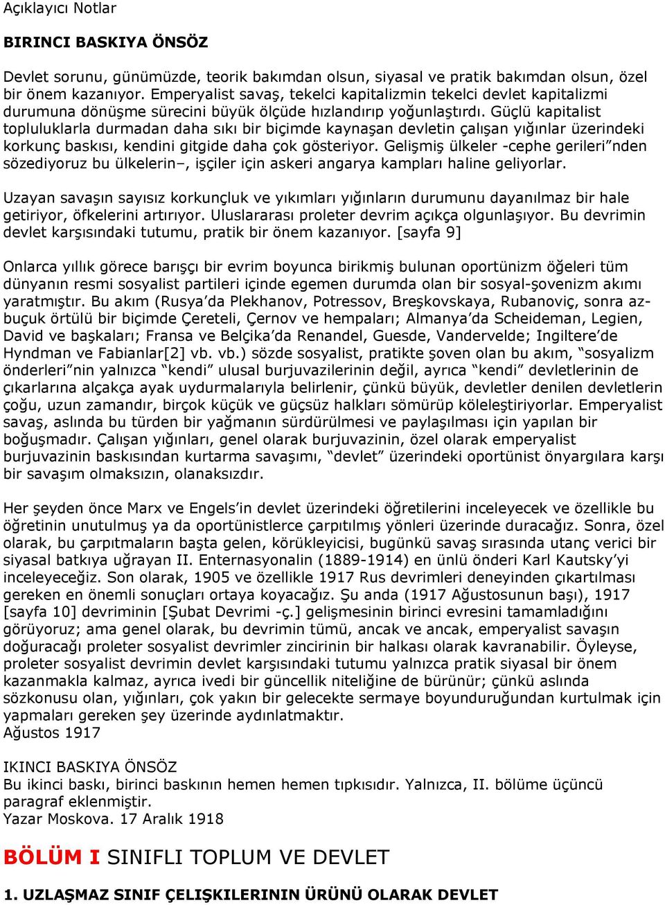 Güçlü kapitalist topluluklarla durmadan daha sıkı bir biçimde kaynaşan devletin çalışan yığınlar üzerindeki korkunç baskısı, kendini gitgide daha çok gösteriyor.