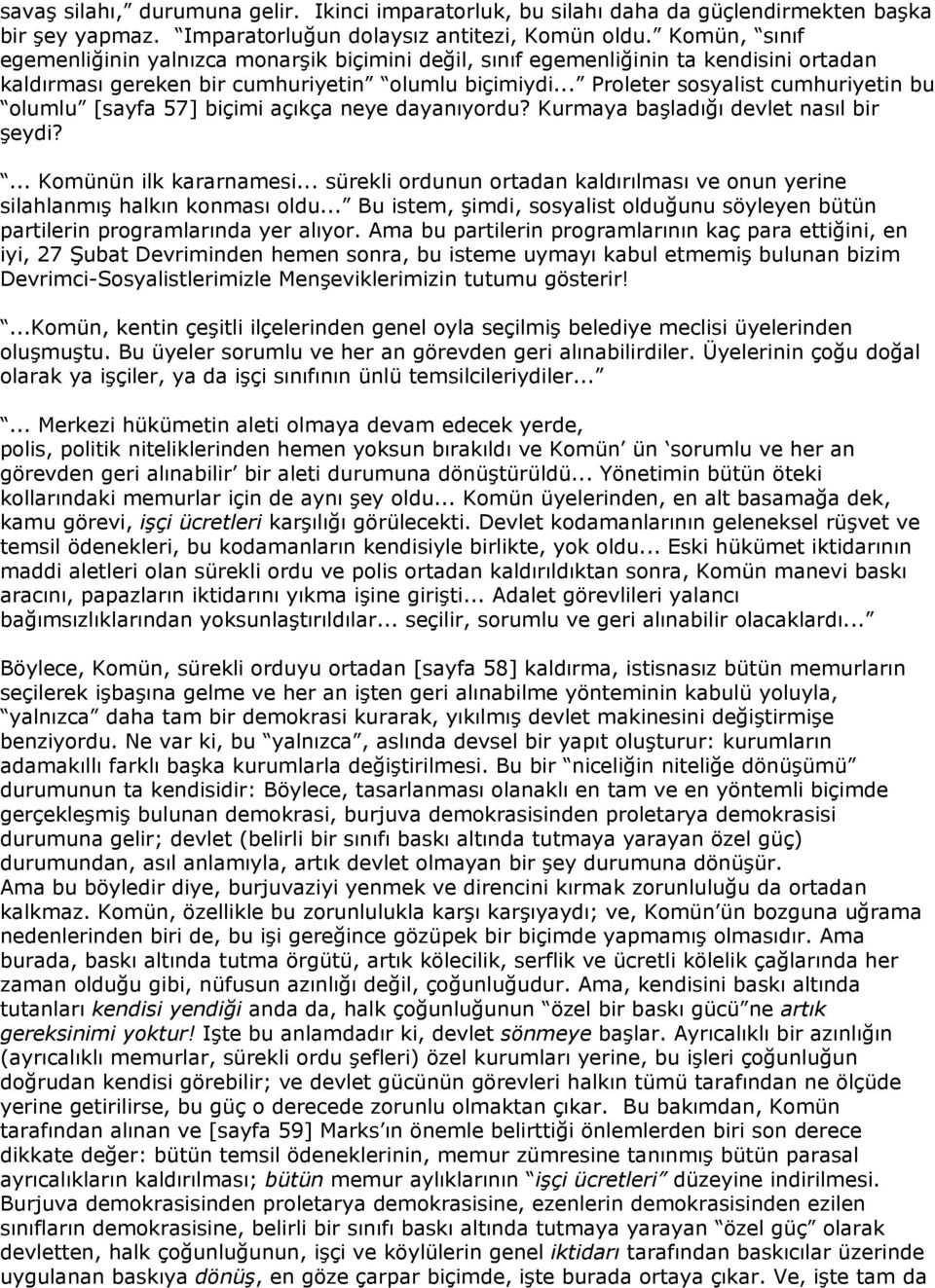 .. Proleter sosyalist cumhuriyetin bu olumlu [sayfa 57] biçimi açıkça neye dayanıyordu? Kurmaya başladığı devlet nasıl bir şeydi?... Komünün ilk kararnamesi.