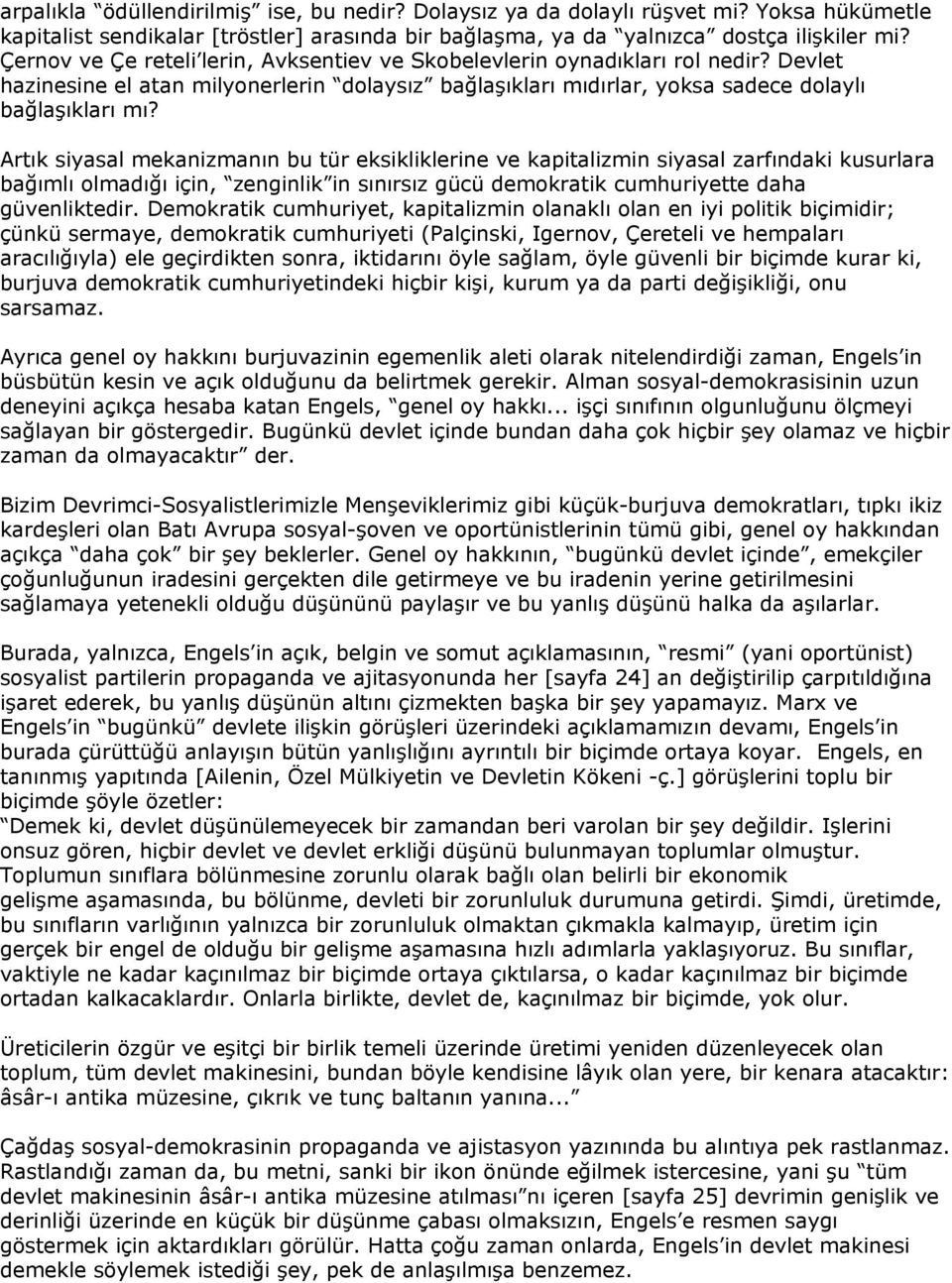 Artık siyasal mekanizmanın bu tür eksikliklerine ve kapitalizmin siyasal zarfındaki kusurlara bağımlı olmadığı için, zenginlik in sınırsız gücü demokratik cumhuriyette daha güvenliktedir.