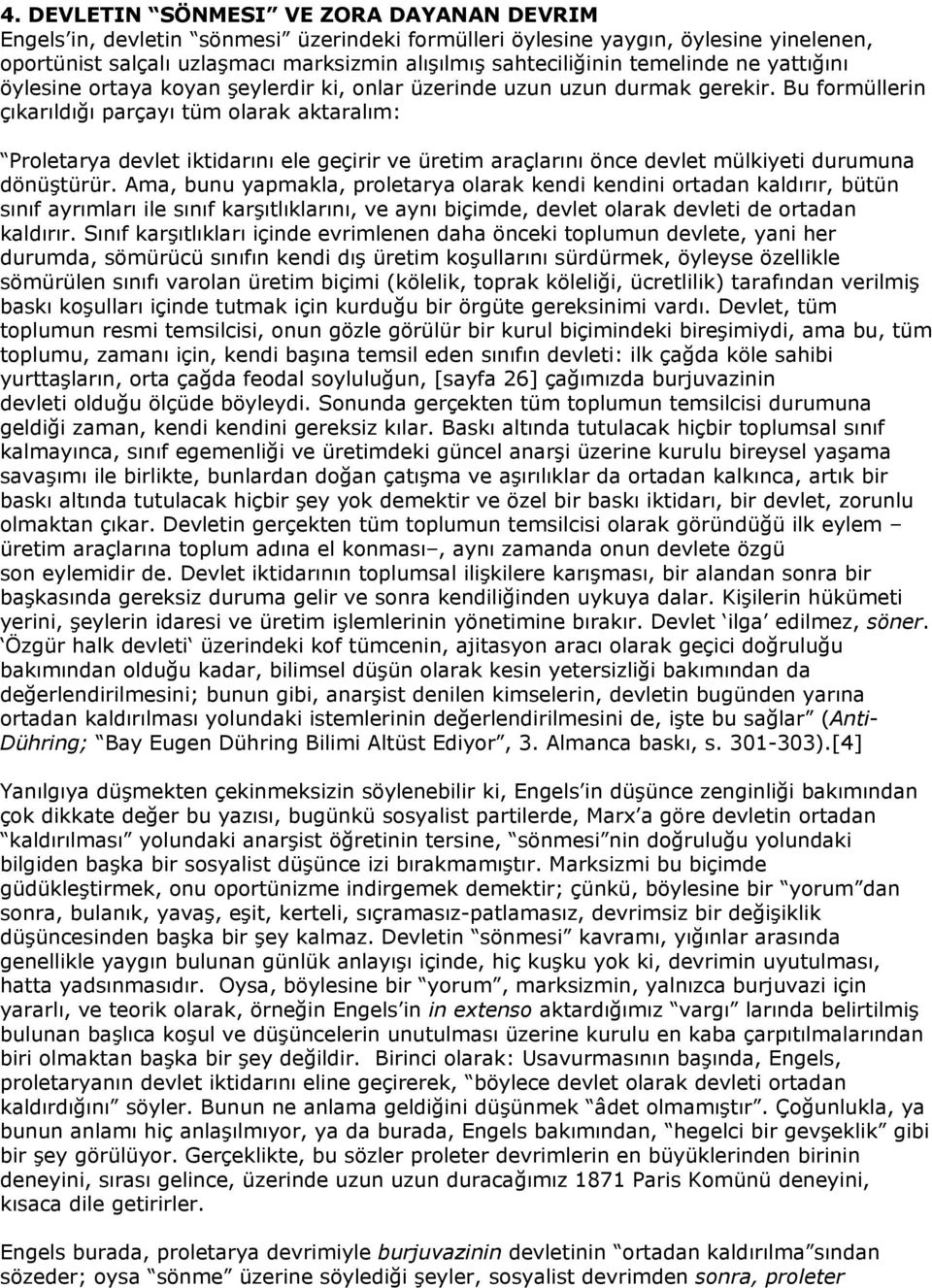 Bu formüllerin çıkarıldığı parçayı tüm olarak aktaralım: Proletarya devlet iktidarını ele geçirir ve üretim araçlarını önce devlet mülkiyeti durumuna dönüştürür.