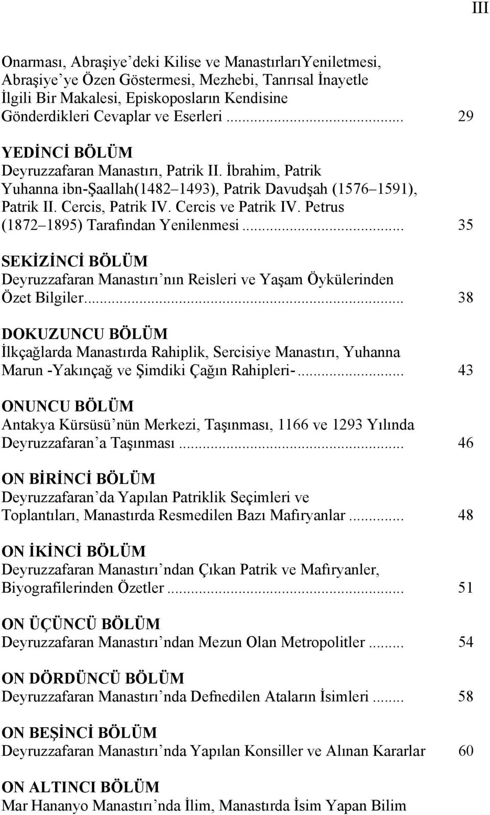 Petrus (1872 1895) Tarafından Yenilenmesi... 35 SEKİZİNCİ BÖLÜM Deyruzzafaran Manastırı nın Reisleri ve Yaşam Öykülerinden Özet Bilgiler.