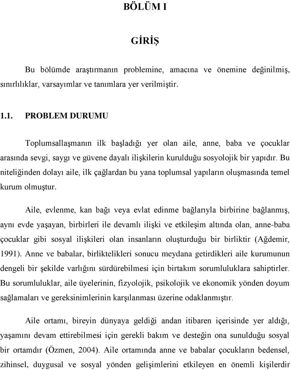 Bu niteliğinden dolayı aile, ilk çağlardan bu yana toplumsal yapıların oluģmasında temel kurum olmuģtur.