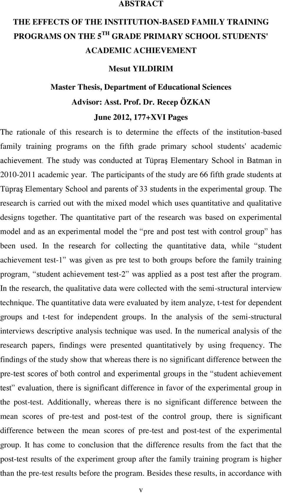 Recep ÖZKAN June 2012, 177+XVI Pages The rationale of this research is to determine the effects of the institution-based family training programs on the fifth grade primary school students' academic