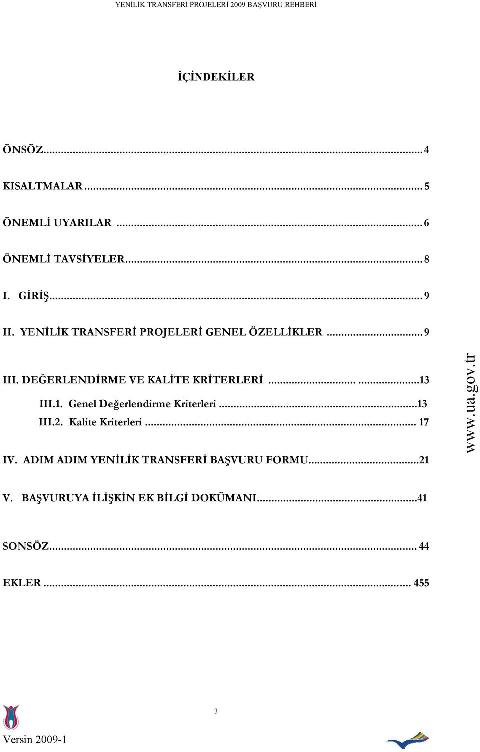 1. Genel Değerlendirme Kriterleri...13 III.2. Kalite Kriterleri... 17 IV.