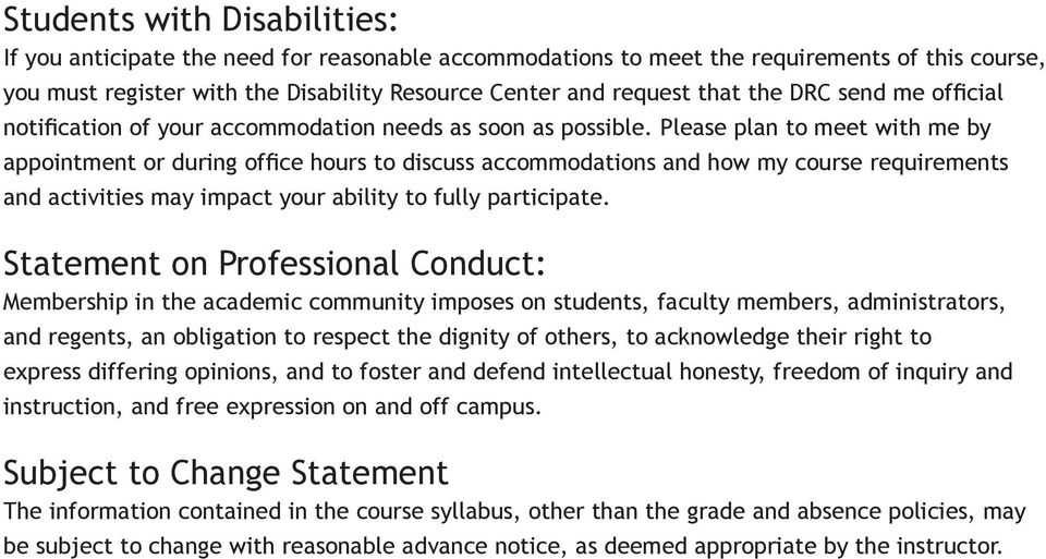 Please plan to meet with me by appointment or during office hours to discuss accommodations and how my course requirements and activities may impact your ability to fully participate.