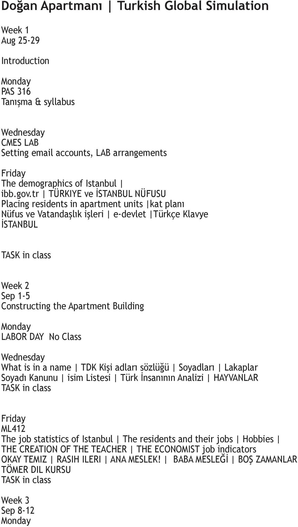 Building Monday LABOR DAY No Class Wednesday What is in a name TDK Kişi adları sözlüğü Soyadları Lakaplar Soyadı Kanunu isim Listesi Türk İnsanının Analizi HAYVANLAR TASK in class Friday ML412 The