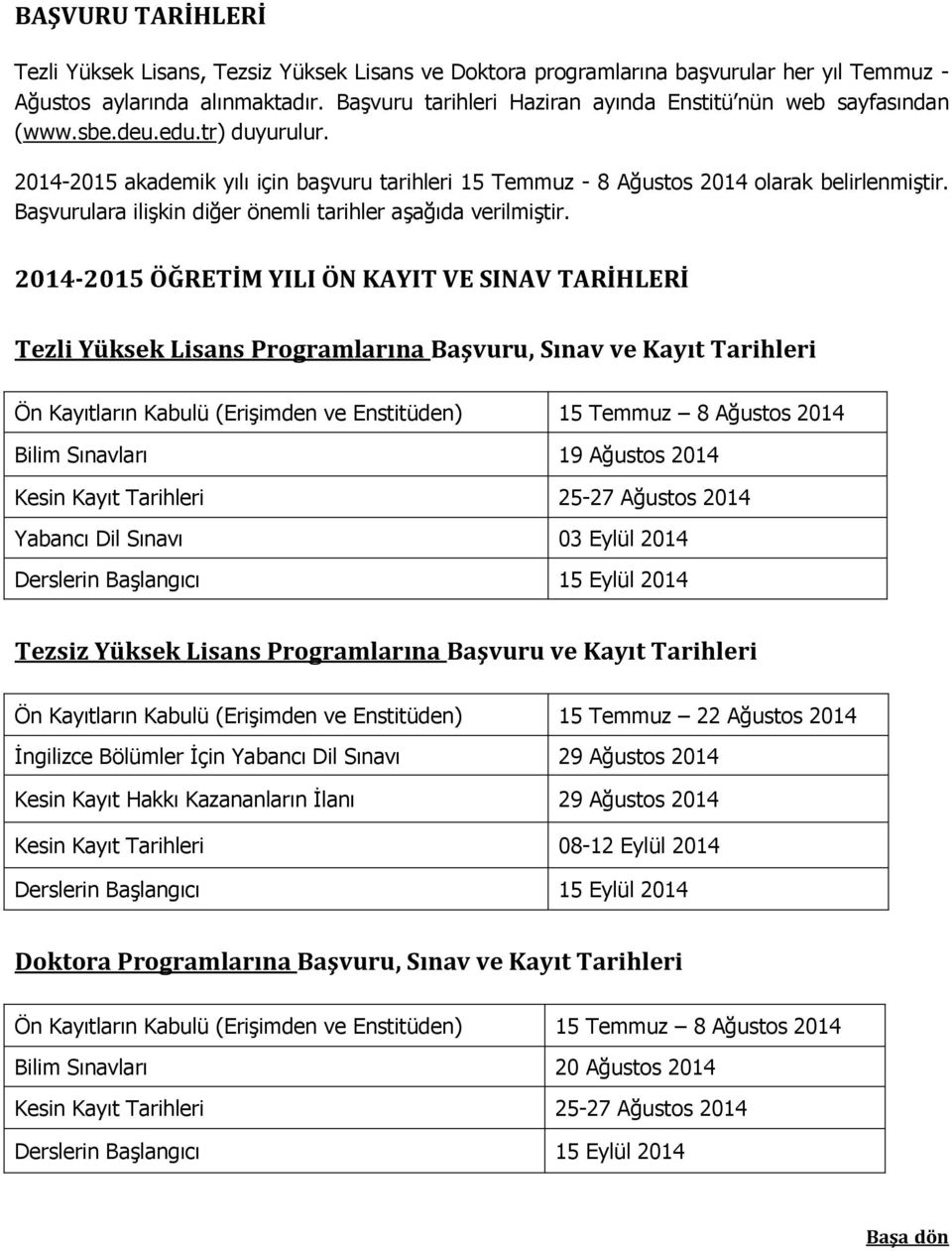 Başvurulara ilişkin diğer önemli tarihler aşağıda verilmiştir.