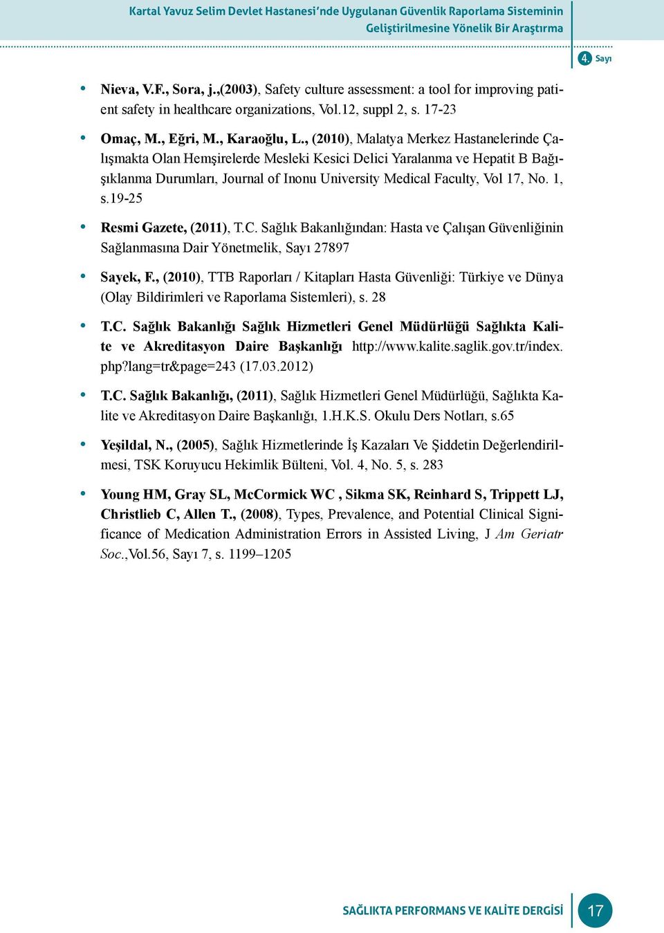 , (2010), Malatya Merkez Hastanelerinde Çalışmakta Olan Hemşirelerde Mesleki Kesici Delici Yaralanma ve Hepatit B Bağışıklanma Durumları, Journal of Inonu University Medical Faculty, Vol 17, No. 1, s.