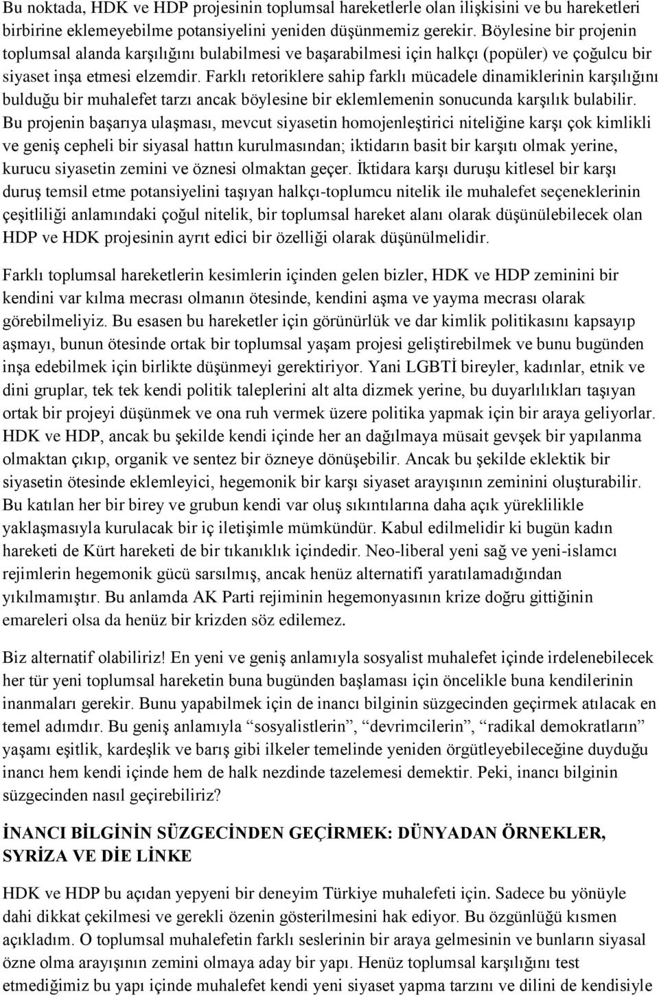 Farklı retoriklere sahip farklı mücadele dinamiklerinin karşılığını bulduğu bir muhalefet tarzı ancak böylesine bir eklemlemenin sonucunda karşılık bulabilir.