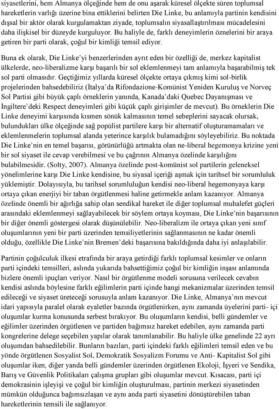 Bu haliyle de, farklı deneyimlerin öznelerini bir araya getiren bir parti olarak, çoğul bir kimliği temsil ediyor.