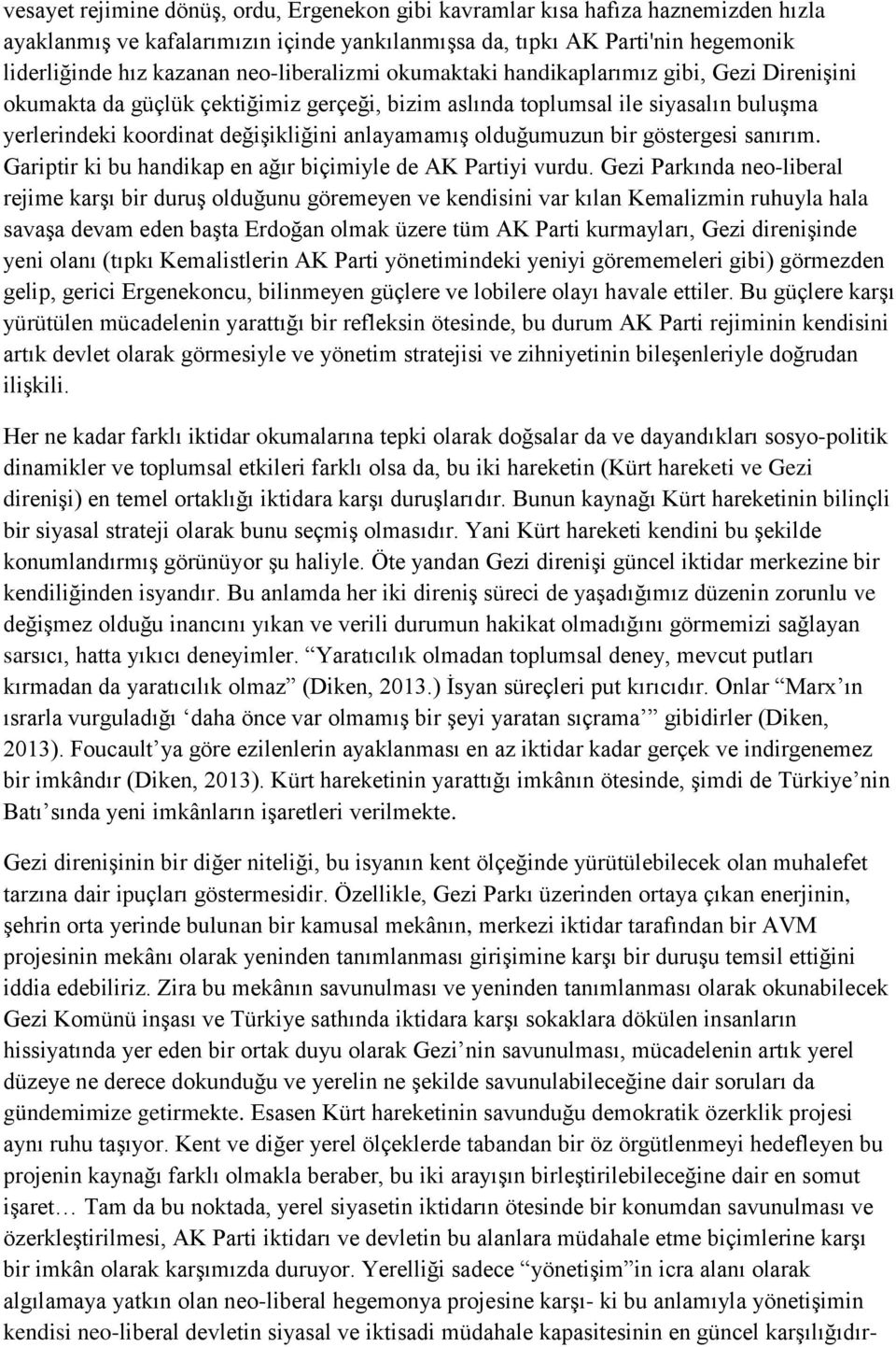 olduğumuzun bir göstergesi sanırım. Gariptir ki bu handikap en ağır biçimiyle de AK Partiyi vurdu.