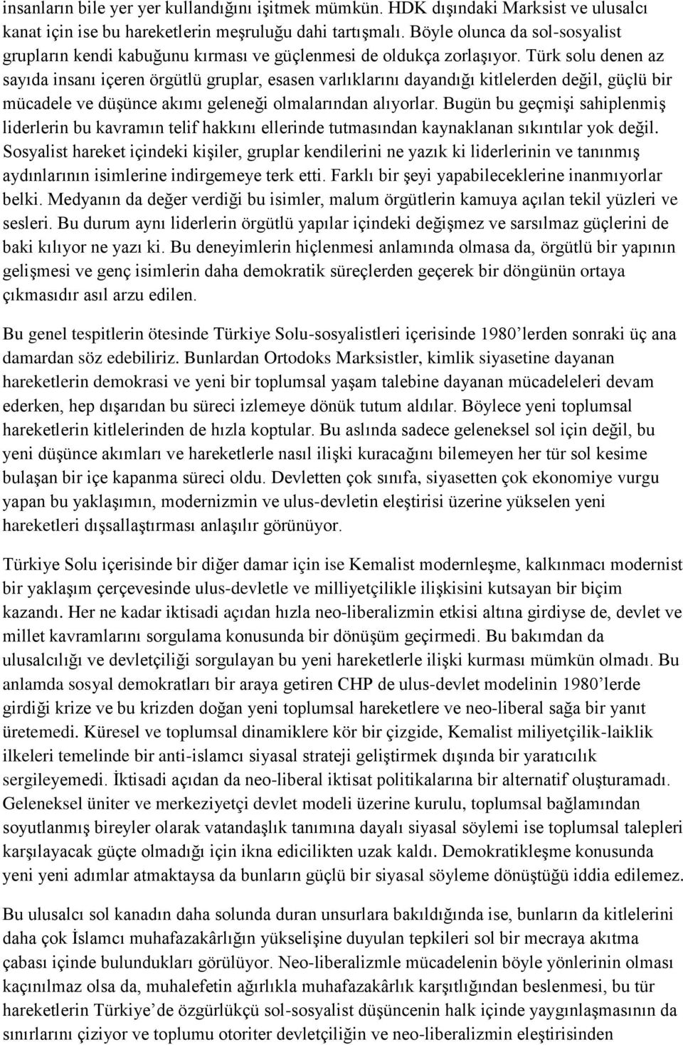 Türk solu denen az sayıda insanı içeren örgütlü gruplar, esasen varlıklarını dayandığı kitlelerden değil, güçlü bir mücadele ve düşünce akımı geleneği olmalarından alıyorlar.