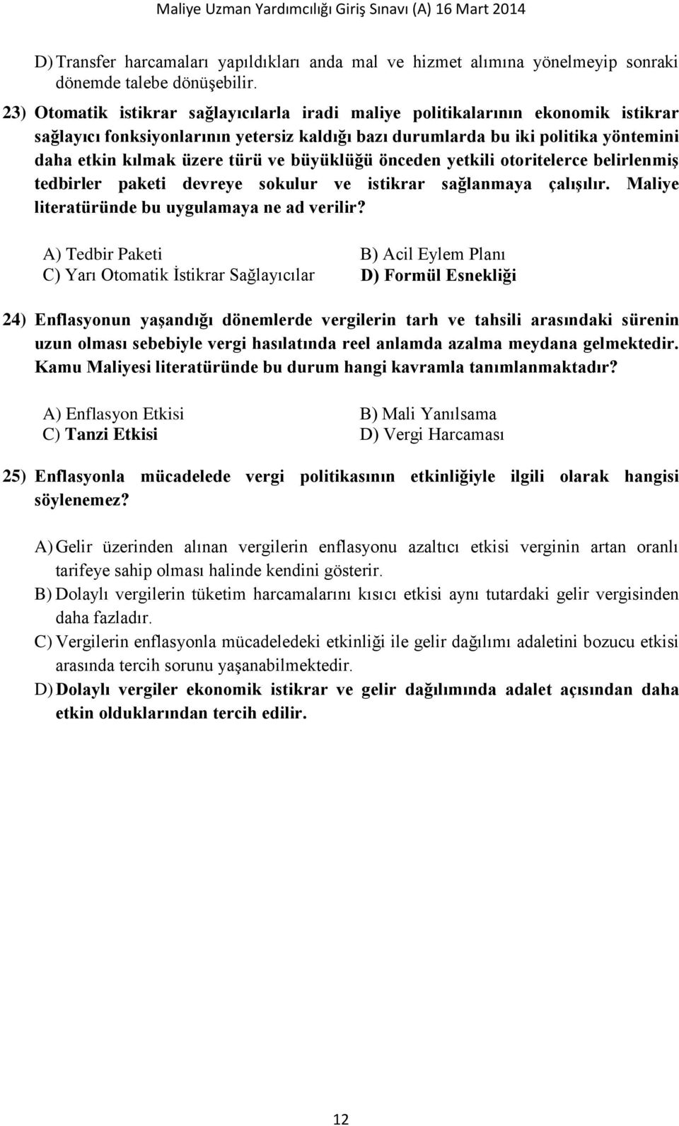 ve büyüklüğü önceden yetkili otoritelerce belirlenmiş tedbirler paketi devreye sokulur ve istikrar sağlanmaya çalışılır. Maliye literatüründe bu uygulamaya ne ad verilir?