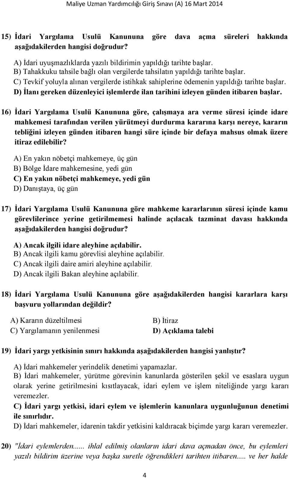 D) İlanı gereken düzenleyici işlemlerde ilan tarihini izleyen günden itibaren başlar.