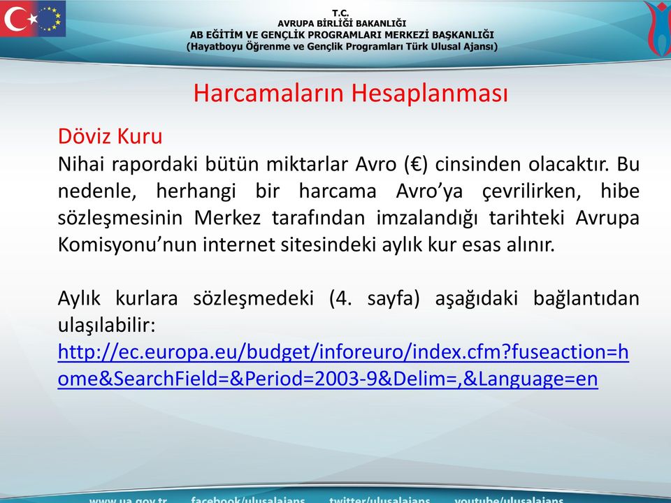 Avrupa Komisyonu nun internet sitesindeki aylık kur esas alınır. Aylık kurlara sözleşmedeki (4.