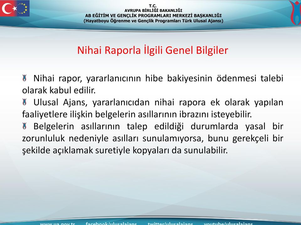 Ulusal Ajans, yararlanıcıdan nihai rapora ek olarak yapılan faaliyetlere ilişkin belgelerin asıllarının