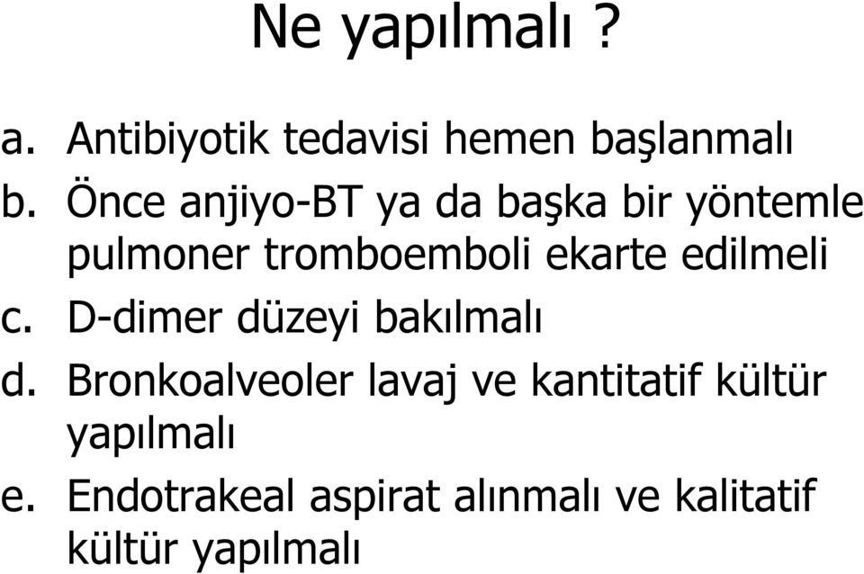 edilmeli c. D-dimer düzeyi bakılmalı d.