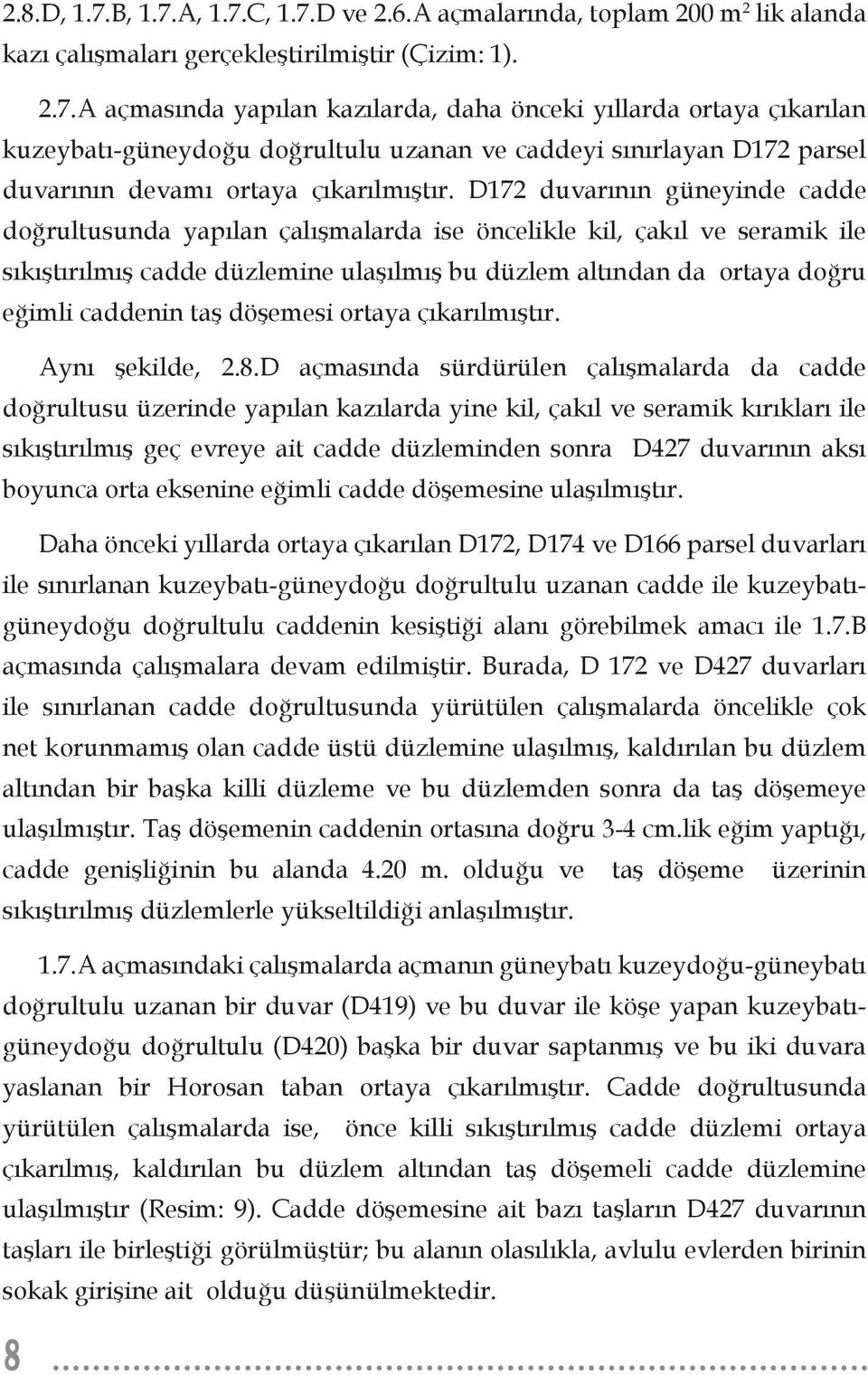 taş döşemesi ortaya çıkarılmıştır. Aynı şekilde, 2.8.