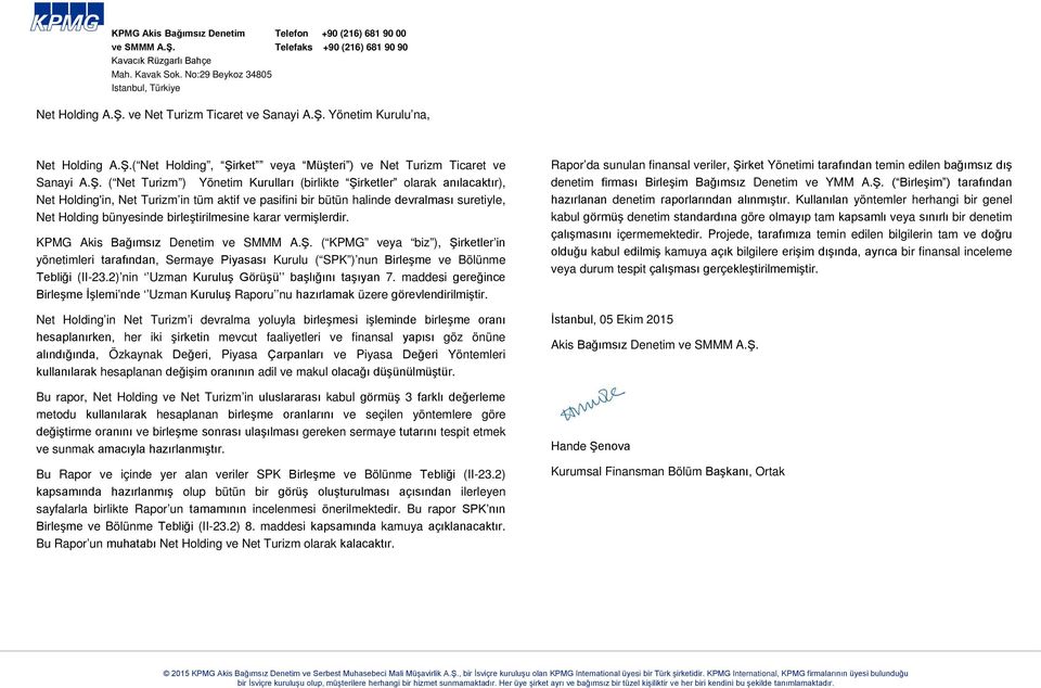 Holding'in, Net Turizm in tüm aktif ve pasifini bir bütün halinde devralması suretiyle, Net Holding bünyesinde birleştirilmesine karar vermişlerdir. KPMG Akis Bağımsız Denetim ve SMMM A.Ş.