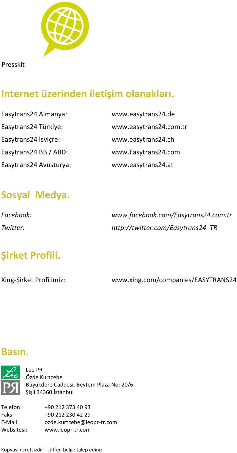 com/easytrans24_tr Şirket Profili. Xing- Şirket Profilimiz: www.xing.com/companies/easytrans24 Basın. Leo PR Özde Kurtcebe Büyükdere Caddesi.