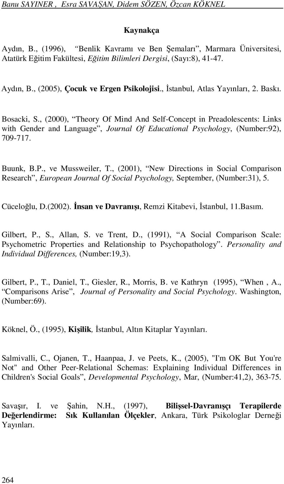 , İstanbul, Atlas Yayınları, 2. Baskı. Bosacki, S., (2000), Theory Of Mind And Self-Concept in Preadolescents: Links with Gender and Language, Journal Of Educational Psychology, (Number:92), 709-717.