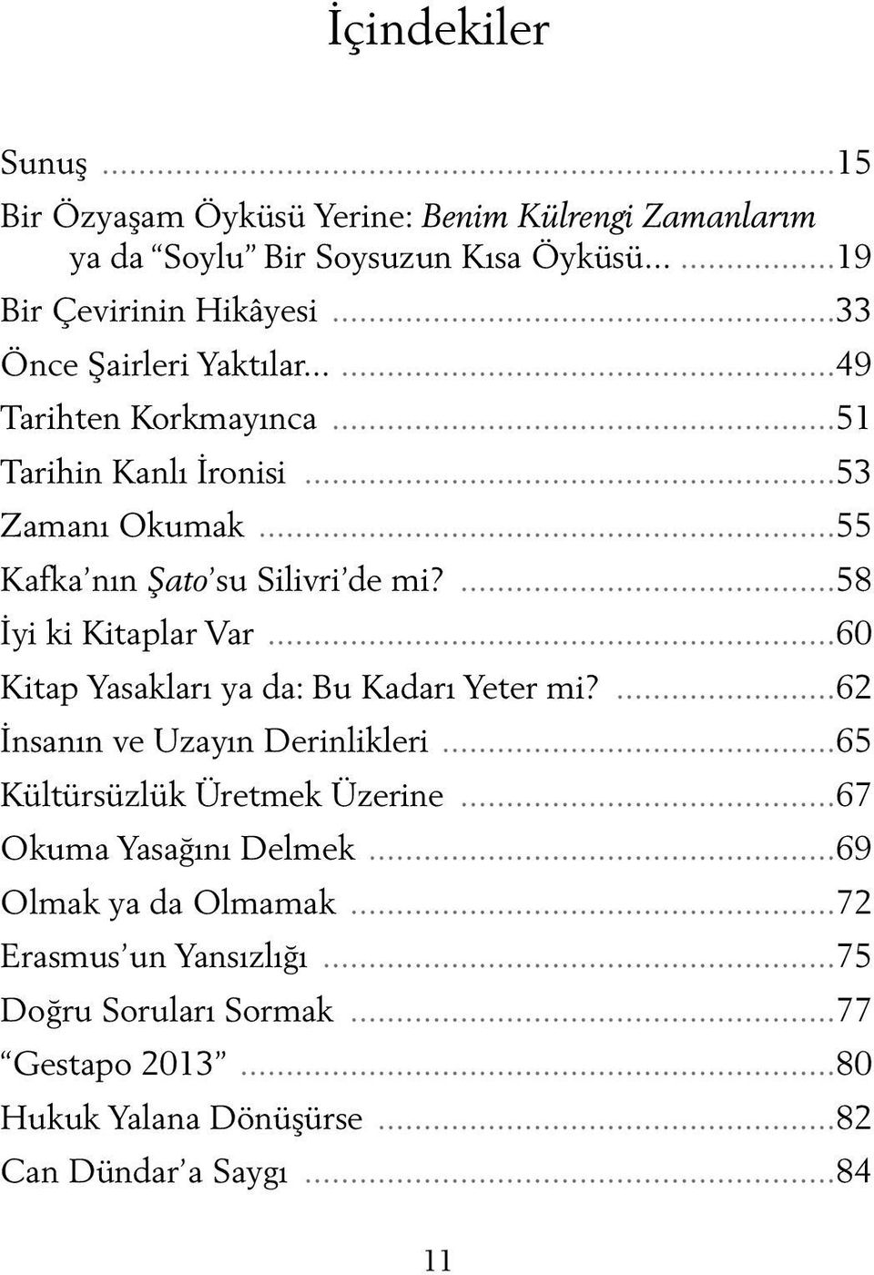 ...58 İyi ki Kitaplar Var...60 Kitap Yasakları ya da: Bu Kadarı Yeter mi?...62 İnsanın ve Uzayın Derinlikleri...65 Kültürsüzlük Üretmek Üzerine.