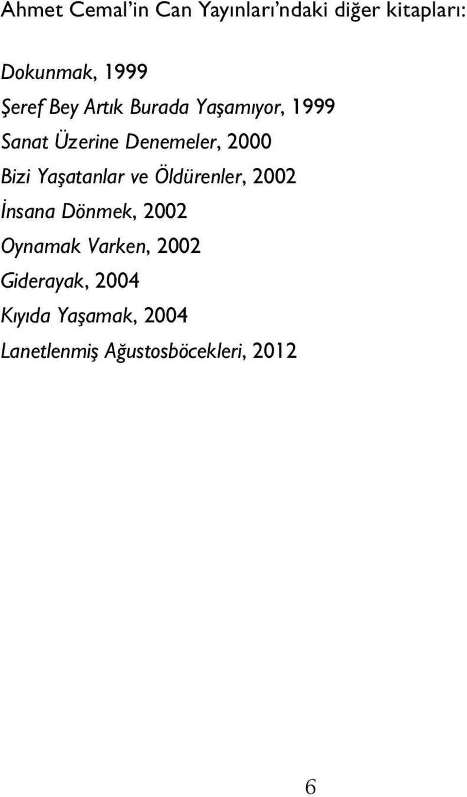 Bizi Yaşatanlar ve Öldürenler, 2002 İnsana Dönmek, 2002 Oynamak Varken,