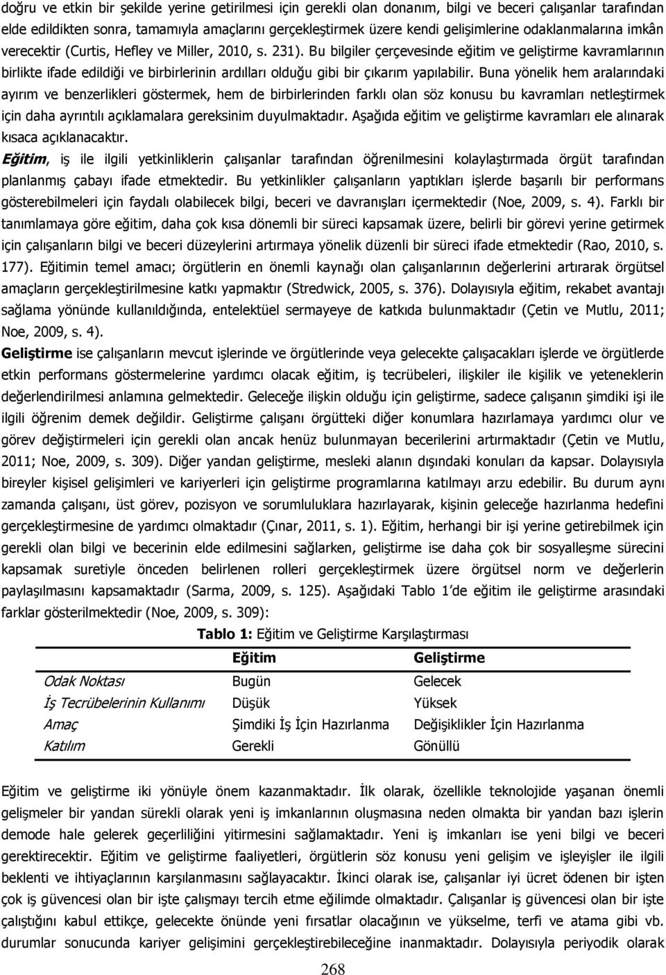 Bu bilgiler çerçevesinde eğitim ve geliģtirme kavramlarının birlikte ifade edildiği ve birbirlerinin ardılları olduğu gibi bir çıkarım yapılabilir.