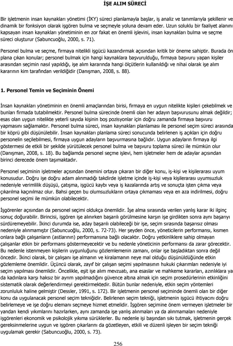 Personel bulma ve seçme, firmaya nitelikli iģgücü kazandırmak açısından kritik bir öneme sahiptir.