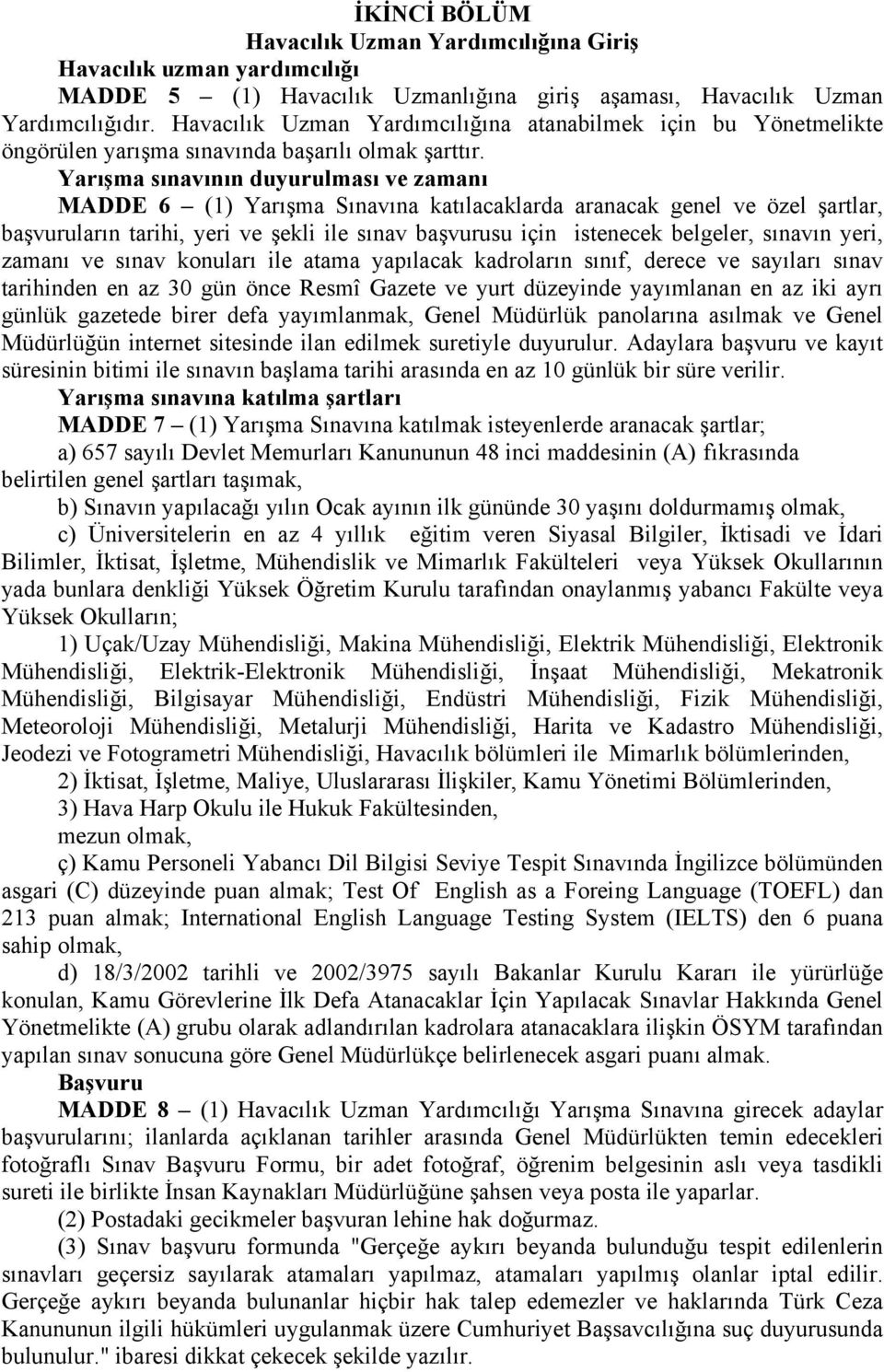 Yarışma sınavının duyurulması ve zamanı MADDE 6 (1) Yarışma Sınavına katılacaklarda aranacak genel ve özel şartlar, başvuruların tarihi, yeri ve şekli ile sınav başvurusu için istenecek belgeler,